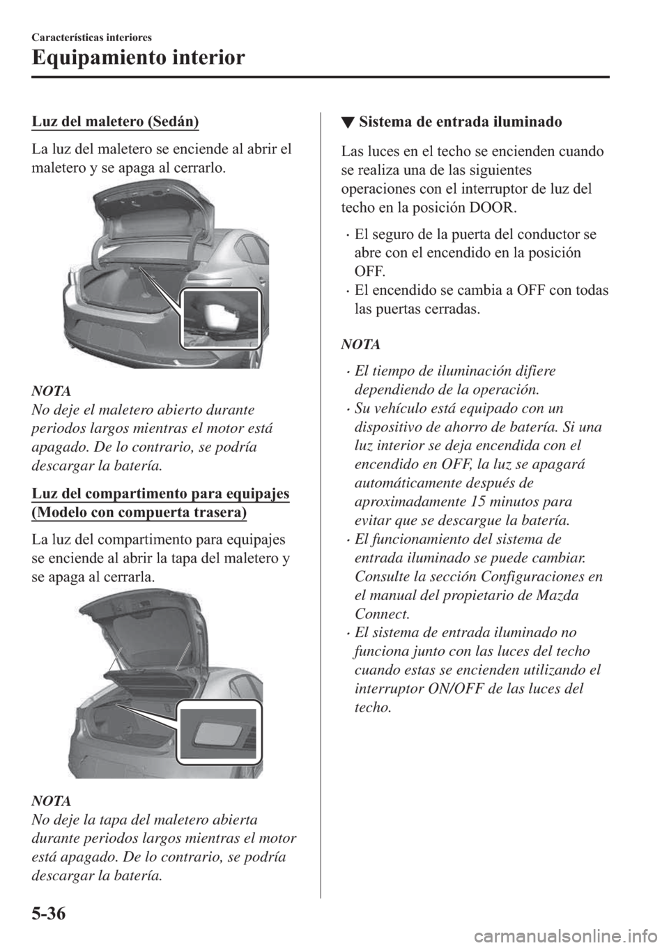 MAZDA MODEL 3 HATCHBACK 2019  Manual del propietario (in Spanish) �/�X�]��G�H�O��P�D�O�H�W�H�U�R���6�H�G�i�Q�
�/�D��O�X�]��G�H�O��P�D�O�H�W�H�U�R��V�H��H�Q�F�L�H�Q�G�H��D�O��D�E�U�L�U��H�O
�P�D�O�H�W�H�U�R��\��V�H��D�S�D�J�D��D�O��F�H�U�U�D�U�O�R�