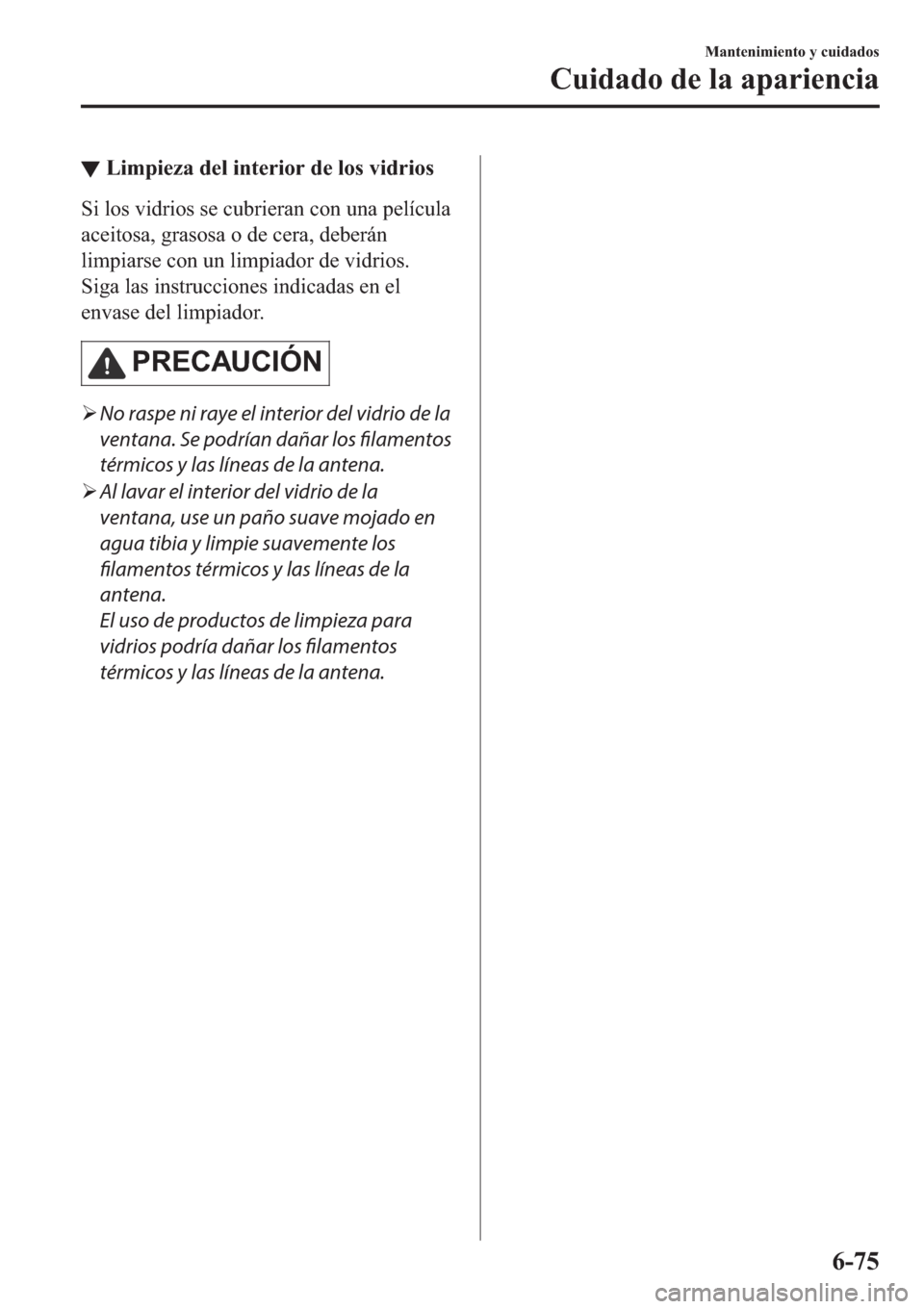 MAZDA MODEL 3 HATCHBACK 2019  Manual del propietario (in Spanish) ▼�/�L�P�S�L�H�]�D��G�H�O��L�Q�W�H�U�L�R�U��G�H��O�R�V��Y�L�G�U�L�R�V
�6�L��O�R�V��Y�L�G�U�L�R�V��V�H��F�X�E�U�L�H�U�D�Q��F�R�Q��X�Q�D��S�H�O�t�F�X�O�D
�D�F�H�L�W�R�V�D���J�U�D�V�R�V�D�