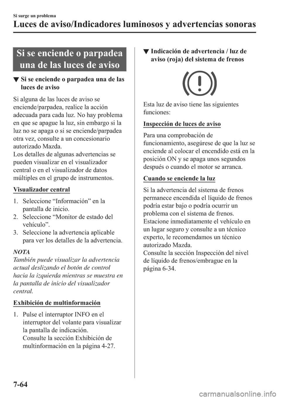 MAZDA MODEL 3 HATCHBACK 2019  Manual del propietario (in Spanish) �6�L��V�H��H�Q�F�L�H�Q�G�H��R��S�D�U�S�D�G�H�D
�X�Q�D��G�H��O�D�V��O�X�F�H�V��G�H��D�Y�L�V�R
▼�6�L��V�H��H�Q�F�L�H�Q�G�H��R��S�D�U�S�D�G�H�D��X�Q�D��G�H��O�D�V
�O�X�F�H�V��G�H��D�Y