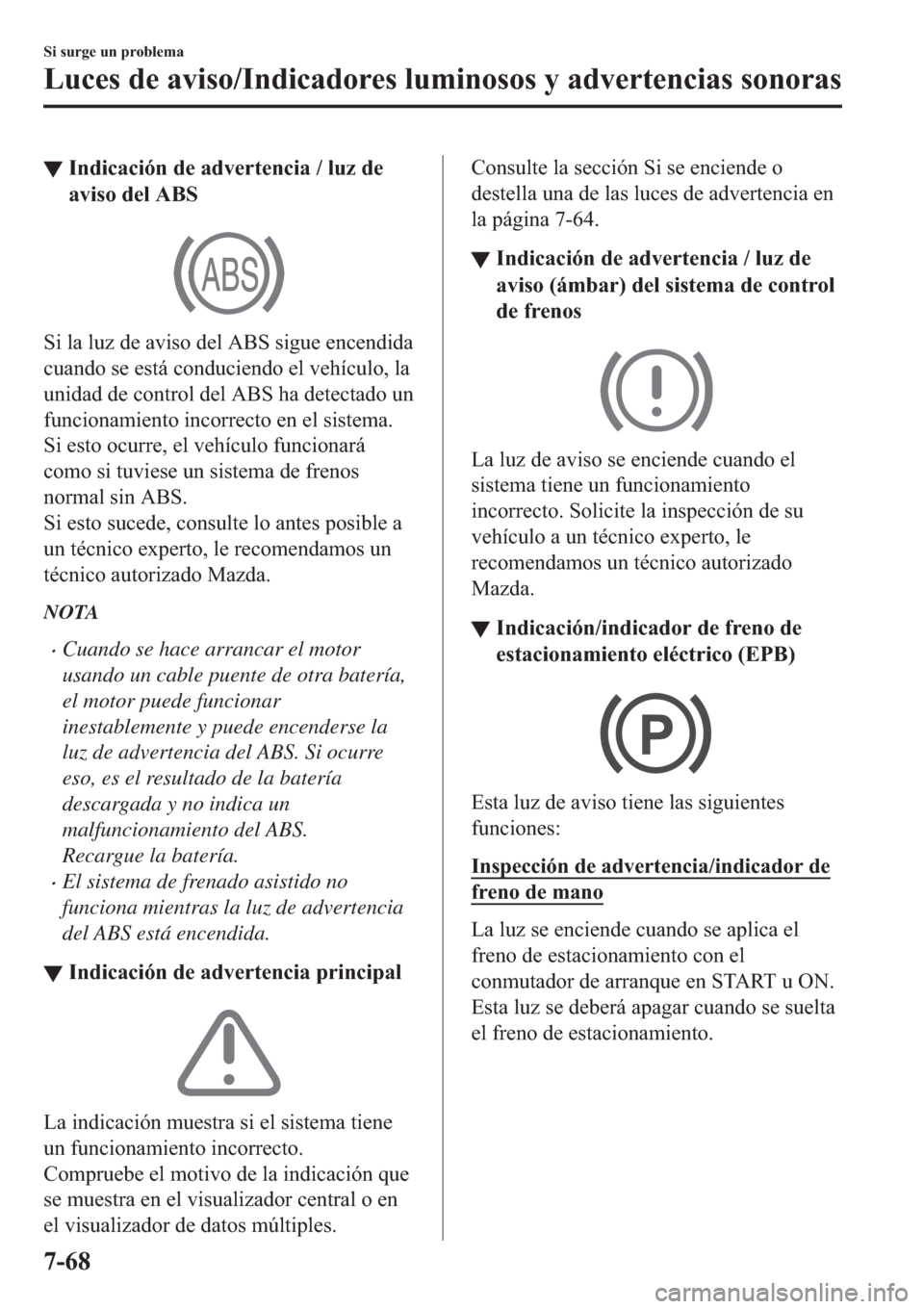 MAZDA MODEL 3 HATCHBACK 2019  Manual del propietario (in Spanish) ▼�,�Q�G�L�F�D�F�L�y�Q��G�H��D�G�Y�H�U�W�H�Q�F�L�D����O�X�]��G�H
�D�Y�L�V�R��G�H�O��$�%�6
�6�L��O�D��O�X�]��G�H��D�Y�L�V�R��G�H�O��$�%�6��V�L�J�X�H��H�Q�F�H�Q�G�L�G�D
�F�X�D�Q�G�R��V