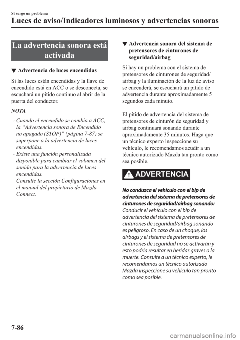 MAZDA MODEL 3 HATCHBACK 2019  Manual del propietario (in Spanish) �/�D��D�G�Y�H�U�W�H�Q�F�L�D��V�R�Q�R�U�D��H�V�W�i
�D�F�W�L�Y�D�G�D
▼�$�G�Y�H�U�W�H�Q�F�L�D��G�H��O�X�F�H�V��H�Q�F�H�Q�G�L�G�D�V
�6�L��O�D�V��O�X�F�H�V��H�V�W�i�Q��H�Q�F�H�Q�G�L�G�D�V��\�