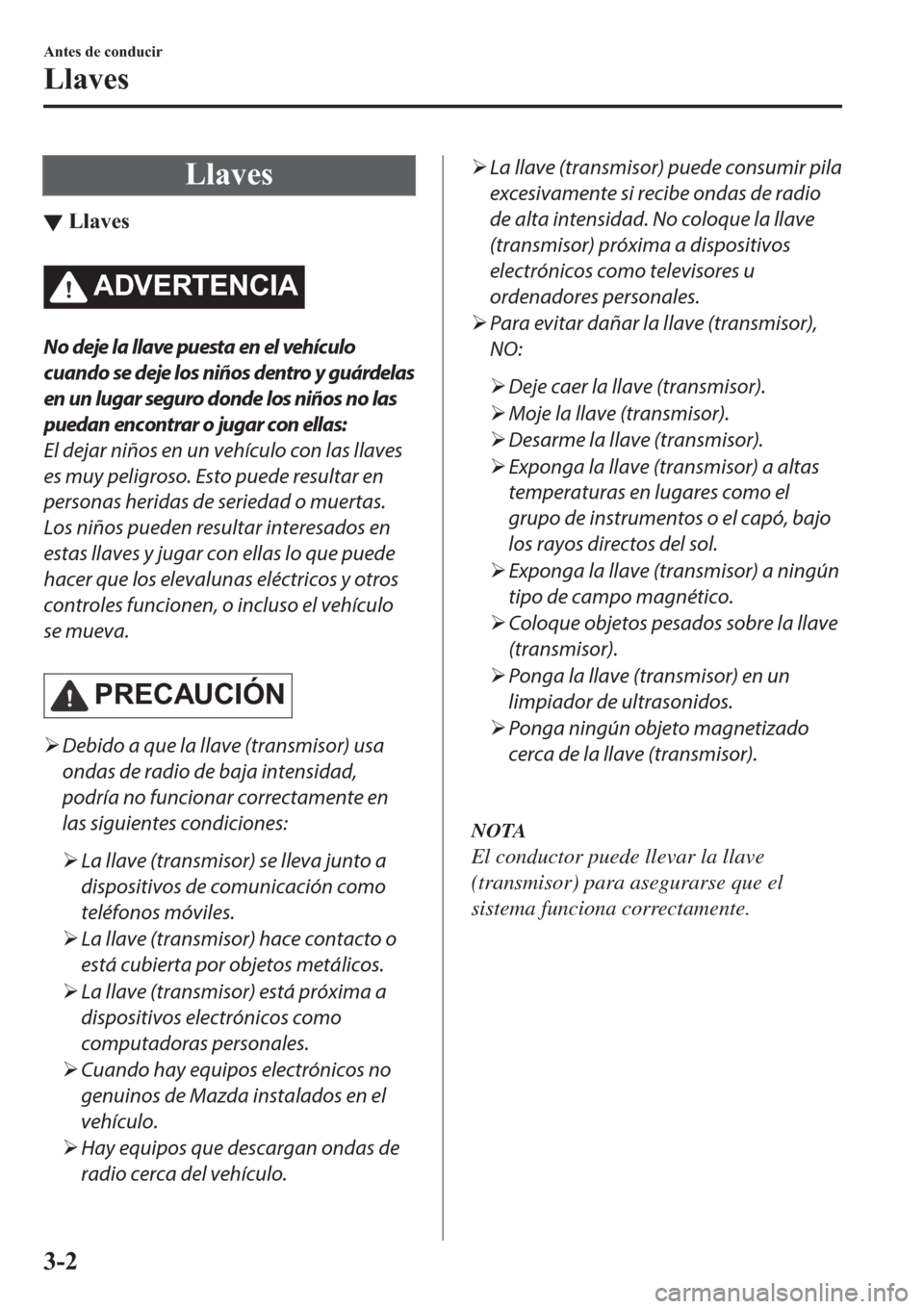 MAZDA MODEL 3 HATCHBACK 2019  Manual del propietario (in Spanish) �/�O�D�Y�H�V
▼�/�O�D�Y�H�V
�$��9�(�5�7�(�1�&�,�$
No deje la llave puesta en el vehículo
cuando se deje los niños dentro y guárdelas
en un lugar seguro donde los niños no las
puedan encontrar o 