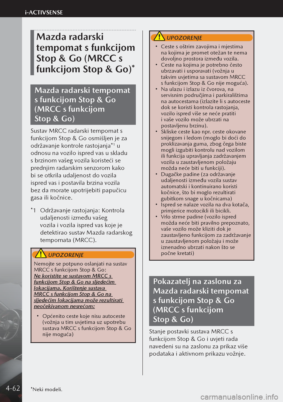 MAZDA MODEL 3 HATCHBACK 2019 Upute za uporabu (in Crotian) Mazda radarski
tempomat s funkcijom
Stop & Go (MRCC s
funkcijom Stop & Go)*
Mazda radarski tempomat
s funkcijom Stop & Go
(MRCC s funkcijom
Stop & Go)
Sustav MRCC radarski tempomat s
funkcijo MAZDA MODEL 3 HATCHBACK 2019 Upute za uporabu (in Crotian) Mazda radarski
tempomat s funkcijom
Stop & Go (MRCC s
funkcijom Stop & Go)*
Mazda radarski tempomat
s funkcijom Stop & Go
(MRCC s funkcijom
Stop & Go)
Sustav MRCC radarski tempomat s
funkcijo