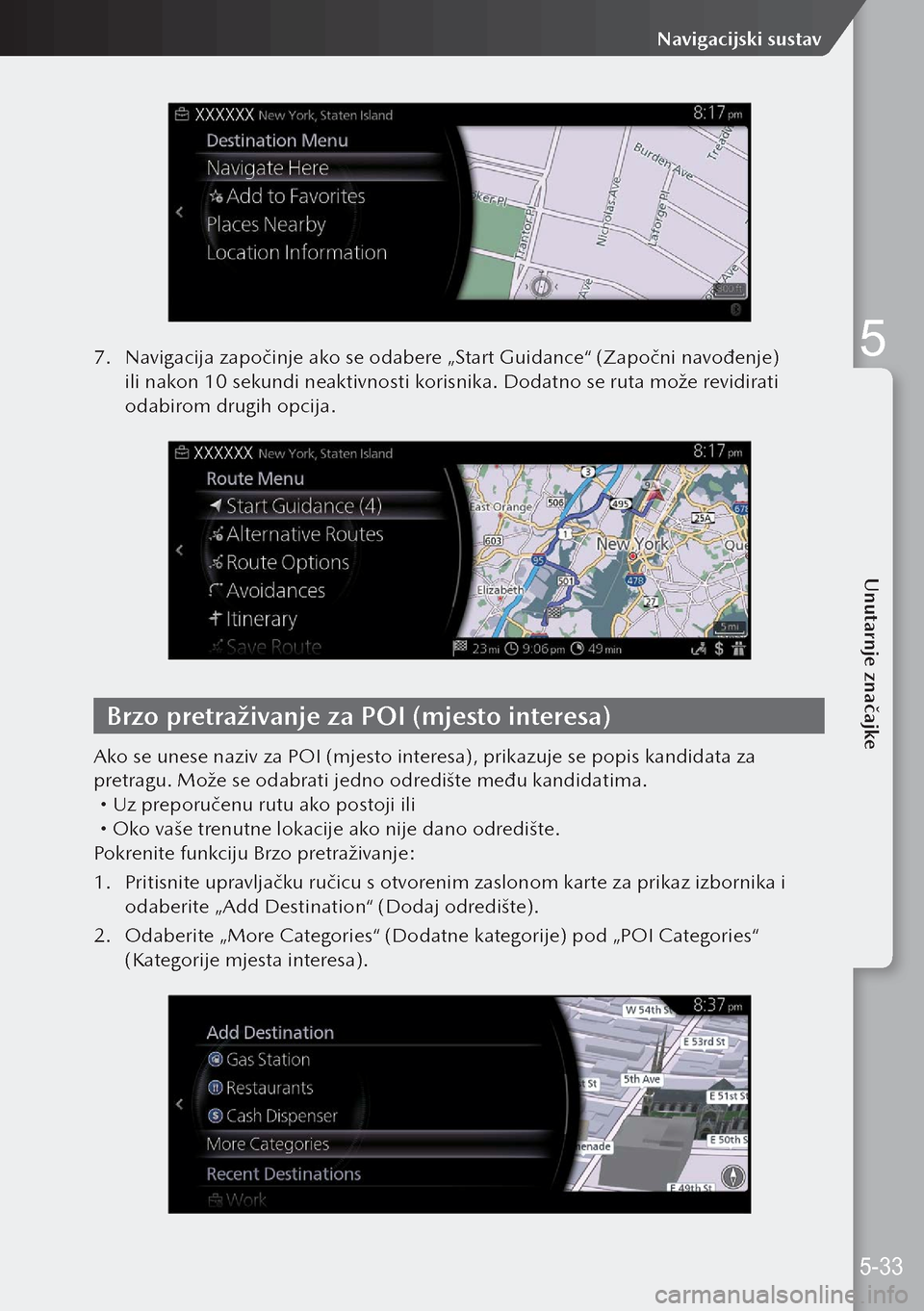 MAZDA MODEL 3 HATCHBACK 2019 Upute za uporabu (in Crotian) 7. Navigacija započinje ako se odabere „Start Guidance“ (Započni navođenje)
ili nakon 10 sekundi neaktivnosti korisnika. Dodatno se ruta može revidirati
odabirom drugih opcija.
Brzo pretraž MAZDA MODEL 3 HATCHBACK 2019 Upute za uporabu (in Crotian) 7. Navigacija započinje ako se odabere „Start Guidance“ (Započni navođenje)
ili nakon 10 sekundi neaktivnosti korisnika. Dodatno se ruta može revidirati
odabirom drugih opcija.
Brzo pretraž
