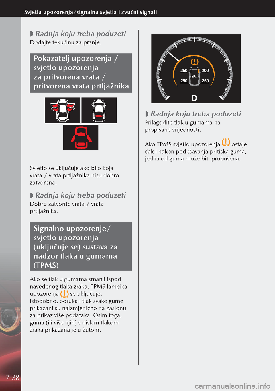 MAZDA MODEL 3 HATCHBACK 2019 Upute za uporabu (in Crotian)
Radnja koju treba poduzeti
Dodajte tekućinu za pranje.
Pokazatelj upozorenja /
svjetlo upozorenja
za pritvorena vrata /
pritvorena vrata prtljažnika
Svjetlo se uključuje ako bilo koja
vra MAZDA MODEL 3 HATCHBACK 2019 Upute za uporabu (in Crotian)
Radnja koju treba poduzeti
Dodajte tekućinu za pranje.
Pokazatelj upozorenja /
svjetlo upozorenja
za pritvorena vrata /
pritvorena vrata prtljažnika
Svjetlo se uključuje ako bilo koja
vra