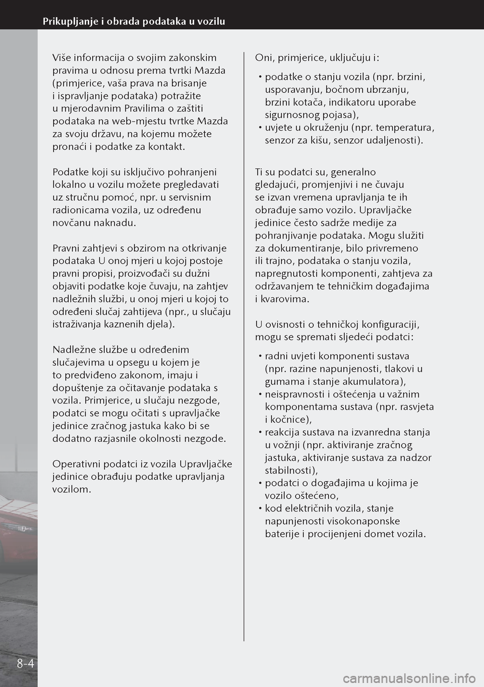 MAZDA MODEL 3 HATCHBACK 2019 Upute za uporabu (in Crotian) Više informacija o svojim zakonskim
pravima u odnosu prema tvrtki Mazda
(primjerice, vaša prava na brisanje
i ispravljanje podataka) potražite
u mjerodavnim Pravilima o zaštiti
podataka na we MAZDA MODEL 3 HATCHBACK 2019 Upute za uporabu (in Crotian) Više informacija o svojim zakonskim
pravima u odnosu prema tvrtki Mazda
(primjerice, vaša prava na brisanje
i ispravljanje podataka) potražite
u mjerodavnim Pravilima o zaštiti
podataka na we