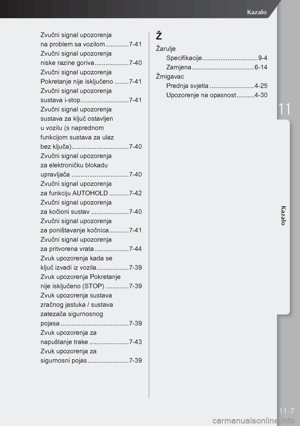 MAZDA MODEL 3 HATCHBACK 2019 Upute za uporabu (in Crotian) Zvučni signal upozorenja
na problem sa vozilom .............7-41
Zvučni signal upozorenja
niske razine goriva ...................7-40
Zvučni signal upozorenja
Pokretanje nije isključeno MAZDA MODEL 3 HATCHBACK 2019 Upute za uporabu (in Crotian) Zvučni signal upozorenja
na problem sa vozilom .............7-41
Zvučni signal upozorenja
niske razine goriva ...................7-40
Zvučni signal upozorenja
Pokretanje nije isključeno