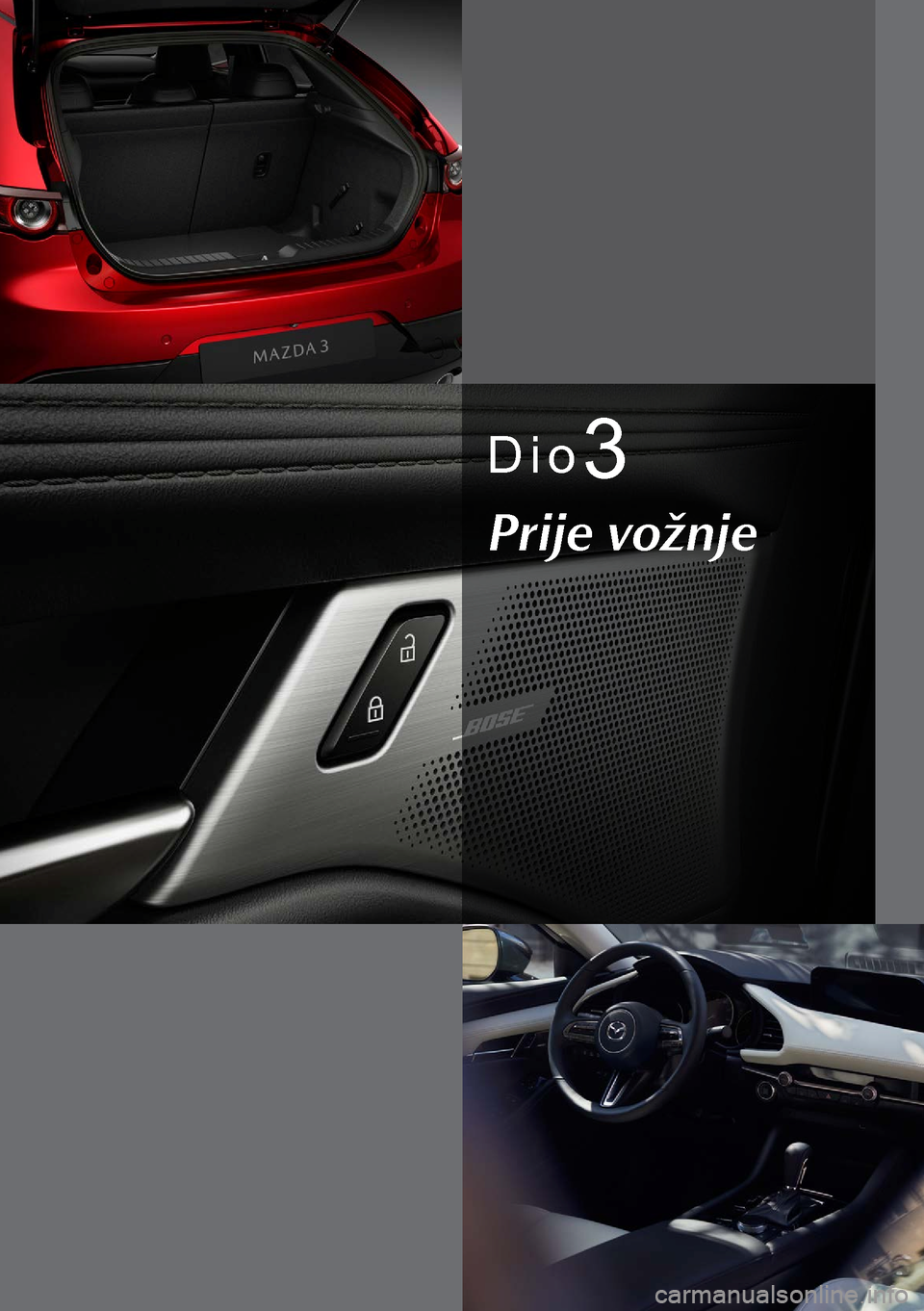 MAZDA MODEL 3 HATCHBACK 2019 Upute za uporabu (in Crotian) Dio3
Prije vožnje MAZDA MODEL 3 HATCHBACK 2019 Upute za uporabu (in Crotian) Dio3
Prije vožnje