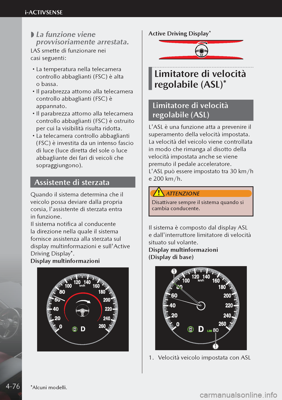 MAZDA MODEL 3 HATCHBACK 2019 Manuale del proprietario (in Italian)
La funzione viene
provvisoriamente arrestata.
LAS smette di funzionare nei
casi seguenti:
La temperatura nella telecamera
controllo abbaglianti (FSC) è alta
o bassa.
Il parabrezza MAZDA MODEL 3 HATCHBACK 2019 Manuale del proprietario (in Italian)
La funzione viene
provvisoriamente arrestata.
LAS smette di funzionare nei
casi seguenti:
La temperatura nella telecamera
controllo abbaglianti (FSC) è alta
o bassa.
Il parabrezza