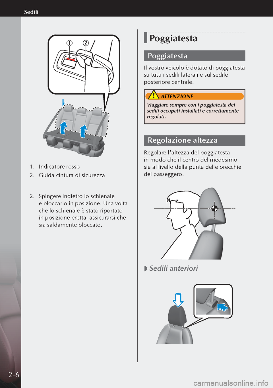 MAZDA MODEL 3 HATCHBACK 2019  Manuale del proprietario (in Italian) 1. Indicatore rosso
2.  Guida cintura di sicurezza
 
2.  Spingere indietro lo schienale 
e bloccarlo in posizione. Una volta 
che lo schienale è stato riportato 
in posizione eretta, assicurarsi ch
