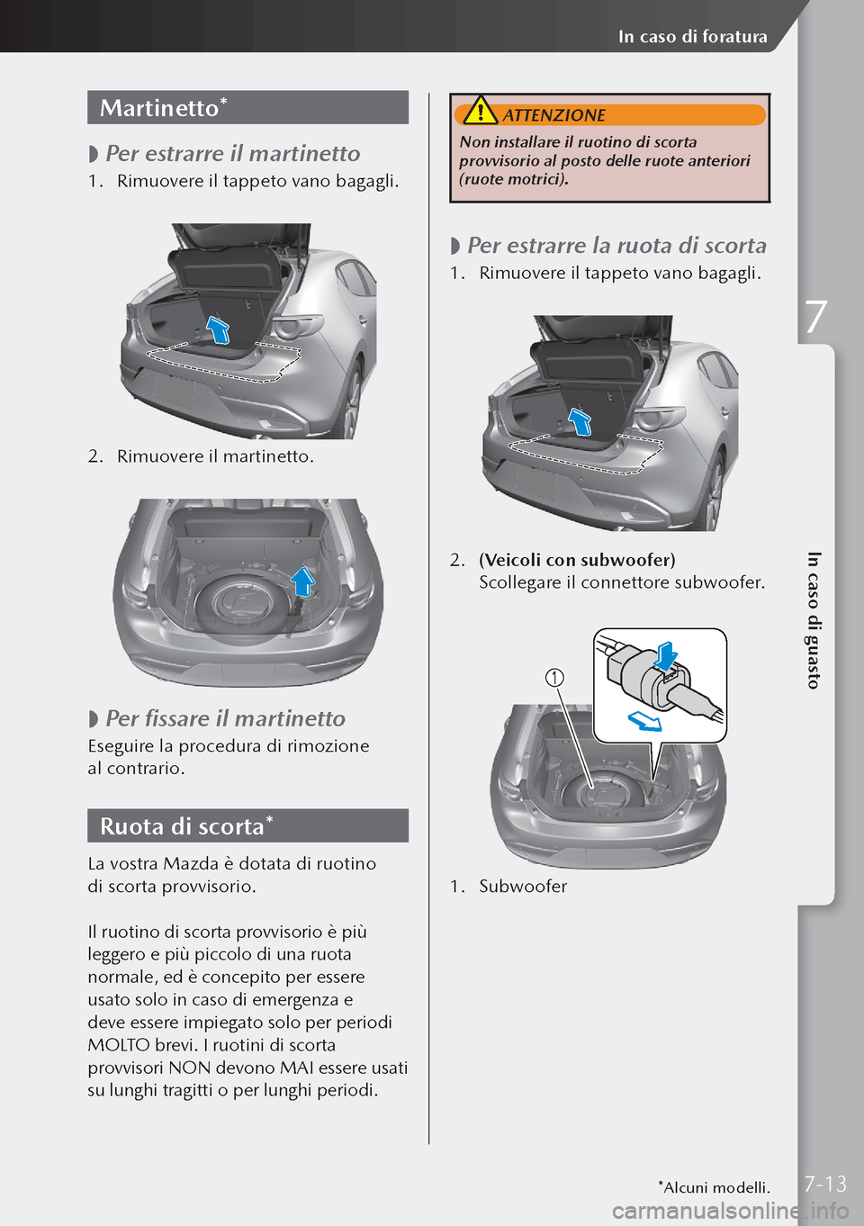 MAZDA MODEL 3 HATCHBACK 2019 Manuale del proprietario (in Italian) Martinetto*
Per estrarre il martinetto
1.
Rimuovere il tappeto vano bagagli.
2. Rimuovere il martinetto.
Per fissare il martinetto
Eseguire la procedura di rimozione
al contrario.
Ru MAZDA MODEL 3 HATCHBACK 2019 Manuale del proprietario (in Italian) Martinetto*
Per estrarre il martinetto
1.
Rimuovere il tappeto vano bagagli.
2. Rimuovere il martinetto.
Per fissare il martinetto
Eseguire la procedura di rimozione
al contrario.
Ru