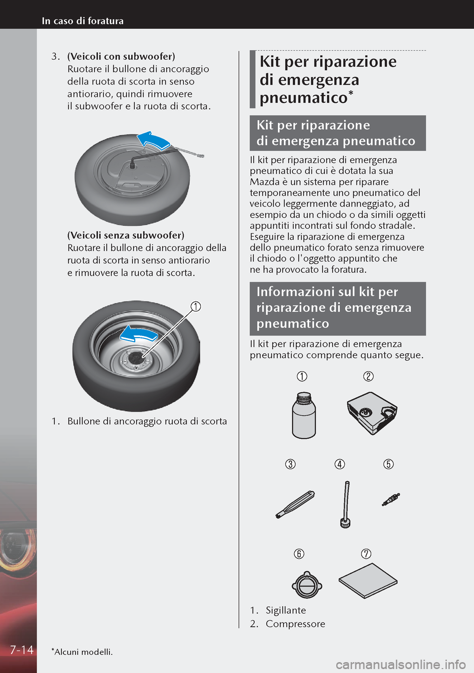 MAZDA MODEL 3 HATCHBACK 2019 Manuale del proprietario (in Italian) 3. (Veicoli con subwoofer)
Ruotare il bullone di ancoraggio
della ruota di scorta in senso
antiorario, quindi rimuovere
il subwoofer e la ruota di scorta.
(Veicoli senza subwoofer)
Ruotare MAZDA MODEL 3 HATCHBACK 2019 Manuale del proprietario (in Italian) 3. (Veicoli con subwoofer)
Ruotare il bullone di ancoraggio
della ruota di scorta in senso
antiorario, quindi rimuovere
il subwoofer e la ruota di scorta.
(Veicoli senza subwoofer)
Ruotare