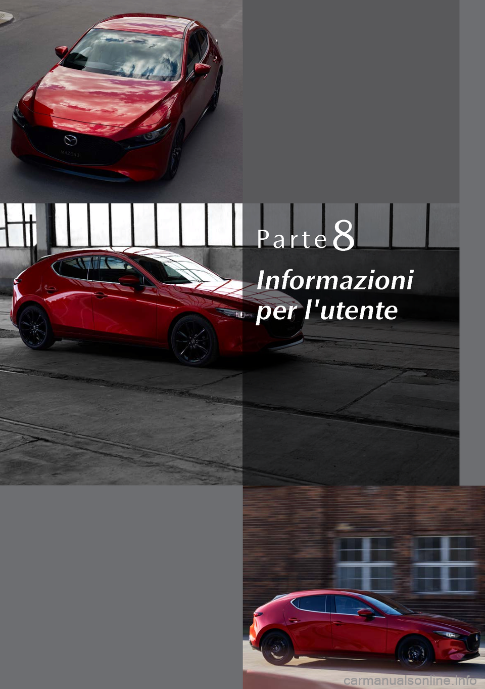 MAZDA MODEL 3 HATCHBACK 2019 Manuale del proprietario (in Italian) Parte8
Informazioni
per lutente MAZDA MODEL 3 HATCHBACK 2019 Manuale del proprietario (in Italian) Parte8
Informazioni
per lutente