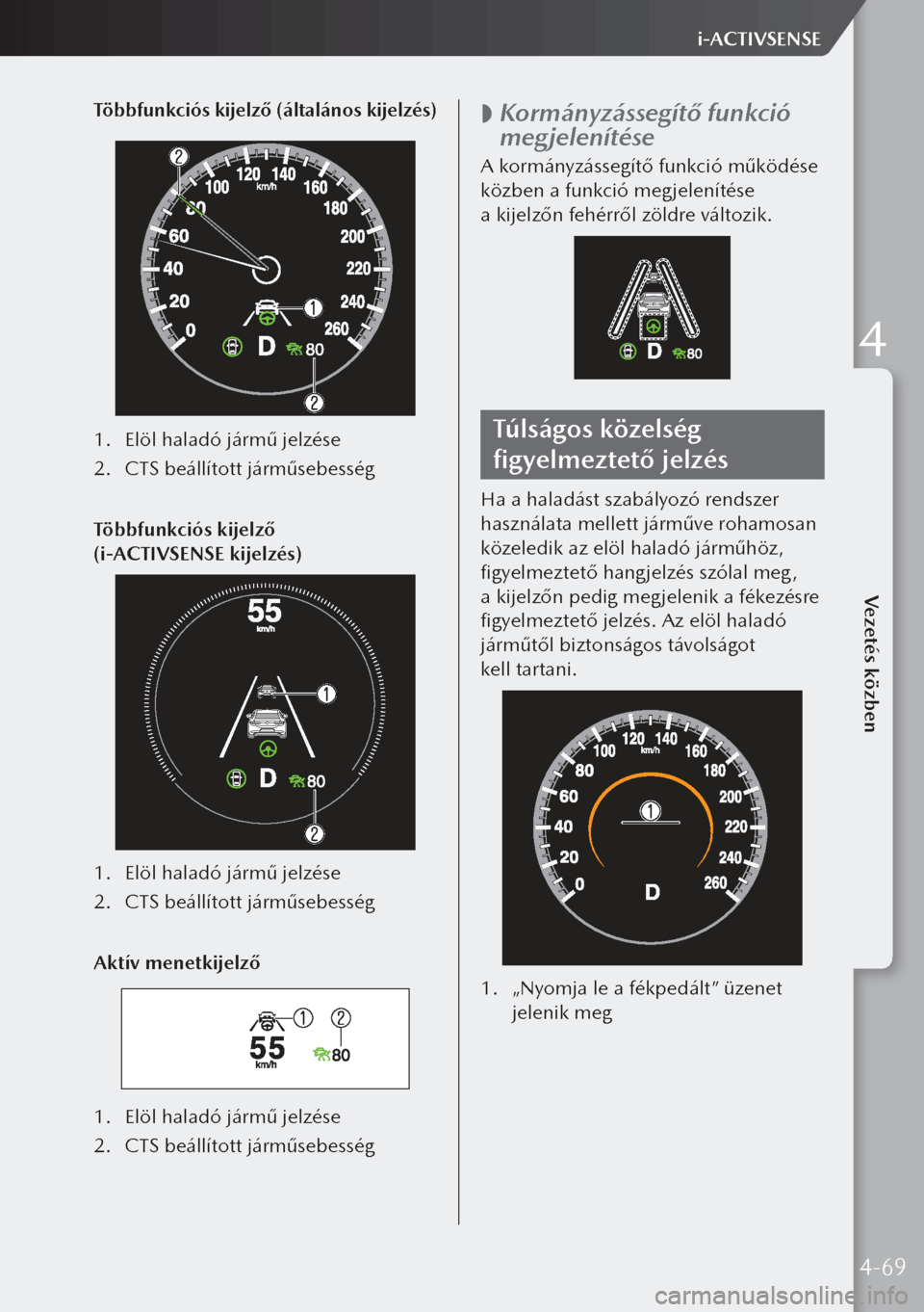 MAZDA MODEL 3 HATCHBACK 2019  Kezelési útmutató (in Hungarian) Többfunkciós kijelző (általános kijelzés)
1. Elöl haladó jármű jelzése
2.  CTS beállított járműsebesség
Többfunkciós kijelző 
(i-ACTIVSENSE kijelzés)
1.  Elöl haladó jármű jel
