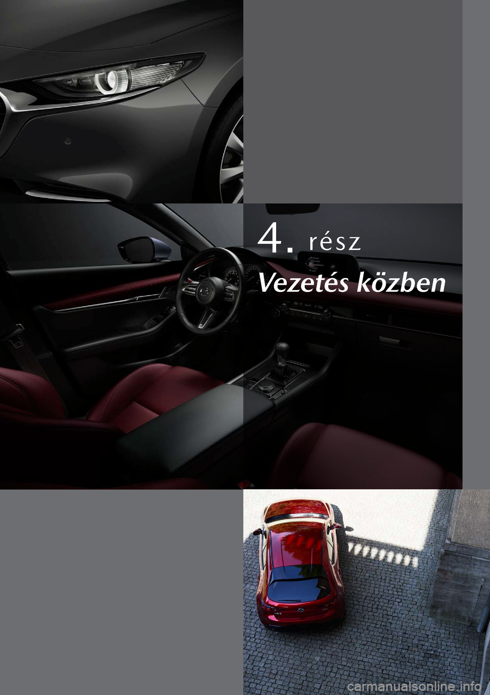 MAZDA MODEL 3 HATCHBACK 2019 Kezelési útmutató (in Hungarian) 4. rész
Vezetés közben MAZDA MODEL 3 HATCHBACK 2019 Kezelési útmutató (in Hungarian) 4. rész
Vezetés közben