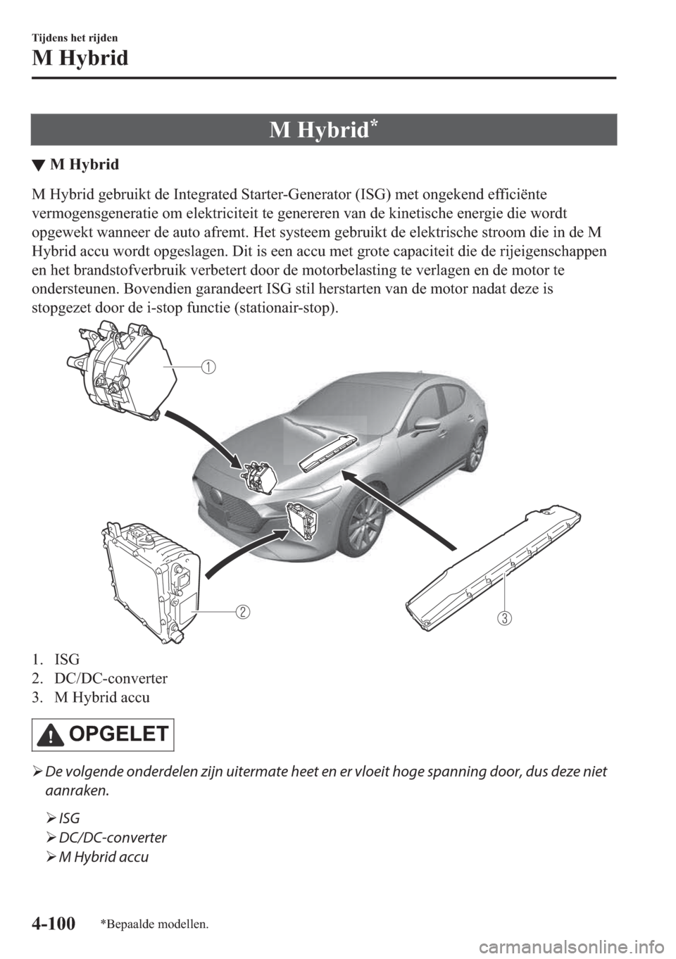 MAZDA MODEL 3 HATCHBACK 2019  Handleiding (in Dutch) �0��+�\�E�U�L�G�
▼�0��+�\�E�U�L�G
�0��+�\�E�U�L�G��J�H�E�U�X�L�N�W��G�H��,�Q�W�H�J�U�D�W�H�G��6�W�D�U�W�H�U��*�H�Q�H�U�D�W�R�U���,�6�*���P�H�W��R�Q�J�H�N�H�Q�G��H�I�I�L�F�L�s�Q�W�H
�Y