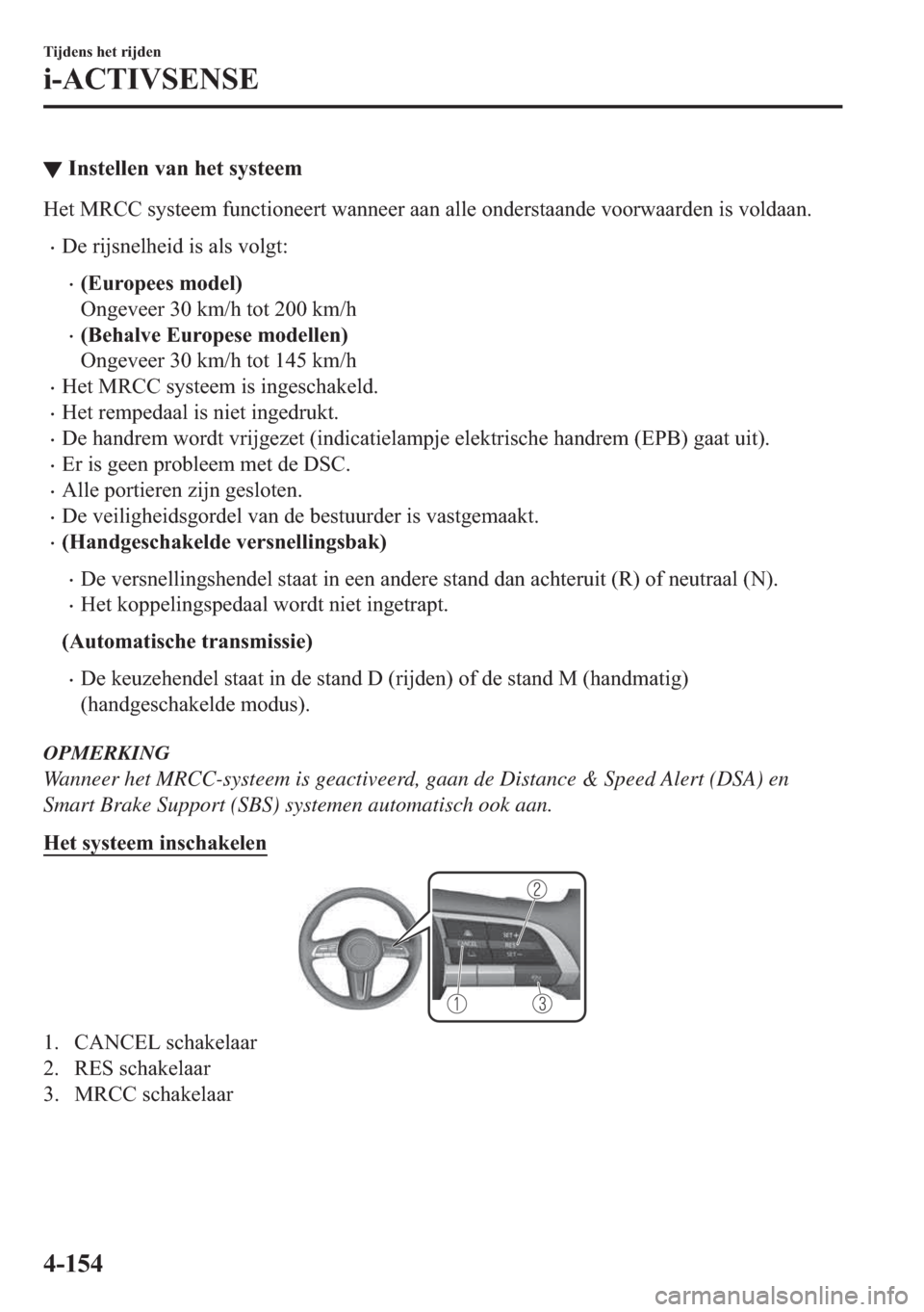 MAZDA MODEL 3 HATCHBACK 2019  Handleiding (in Dutch) ▼�,�Q�V�W�H�O�O�H�Q��Y�D�Q��K�H�W��V�\�V�W�H�H�P
�+�H�W��0�5�&�&��V�\�V�W�H�H�P��I�X�Q�F�W�L�R�Q�H�H�U�W��Z�D�Q�Q�H�H�U��D�D�Q��D�O�O�H��R�Q�G�H�U�V�W�D�D�Q�G�H��Y�R�R�U�Z�D�D�U�G�H�Q��L