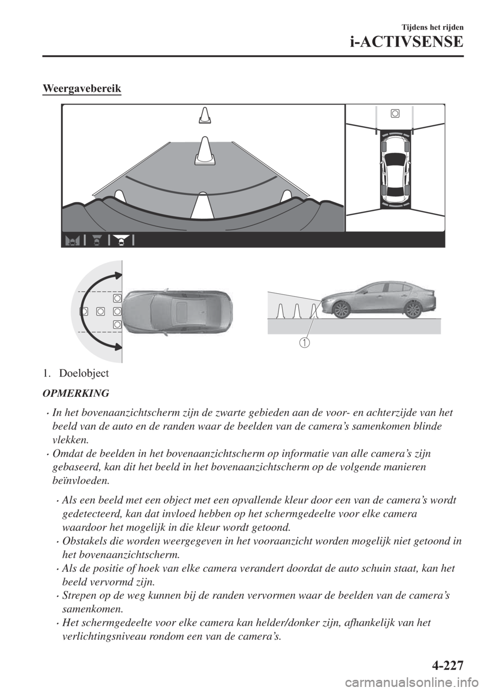 MAZDA MODEL 3 HATCHBACK 2019  Handleiding (in Dutch) �:�H�H�U�J�D�Y�H�E�H�U�H�L�N
�� ��R�H�O�R�E�M�H�F�W
OPMERKING
�xIn het bovenaanzichtscherm zijn de zwarte gebieden aan de voor- en achterzijde van het
beeld van de auto en de randen waar de beelden
