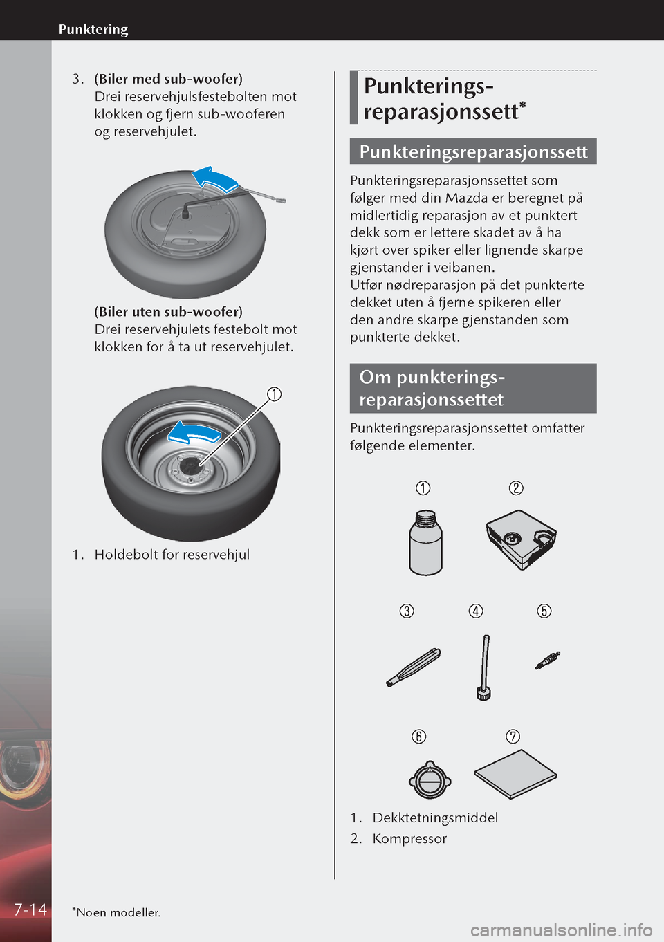 MAZDA MODEL 3 HATCHBACK 2019 Brukerhåndbok (in Norwegian) 3. (Biler med sub-woofer)
Drei reservehjulsfestebolten mot
klokken og fjern sub-wooferen
og reservehjulet.
(Biler uten sub-woofer)
Drei reservehjulets festebolt mot
klokken for å ta ut re MAZDA MODEL 3 HATCHBACK 2019 Brukerhåndbok (in Norwegian) 3. (Biler med sub-woofer)
Drei reservehjulsfestebolten mot
klokken og fjern sub-wooferen
og reservehjulet.
(Biler uten sub-woofer)
Drei reservehjulets festebolt mot
klokken for å ta ut re