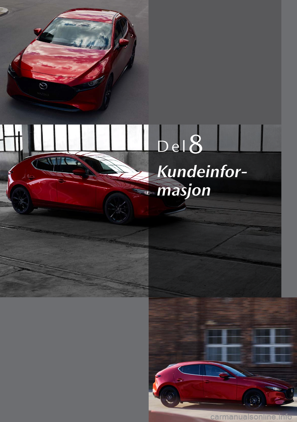 MAZDA MODEL 3 HATCHBACK 2019 Brukerhåndbok (in Norwegian) Del8
Kundeinfor-
masjon MAZDA MODEL 3 HATCHBACK 2019 Brukerhåndbok (in Norwegian) Del8
Kundeinfor-
masjon