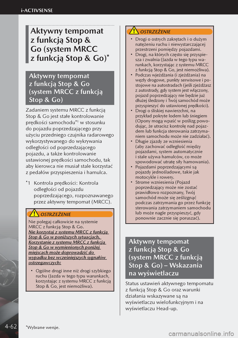 MAZDA MODEL 3 HATCHBACK 2019  Instrukcja Obsługi (in Polish) Aktywny tempomat 
z funkcją Stop & 
Go (system MRCC 
z funkcją Stop & Go)*
Aktywny tempomat 
z funkcją Stop & Go 
(system MRCC z funkcją 
Stop & Go)
Zadaniem systemu MRCC z funkcją 
Stop & Go 
