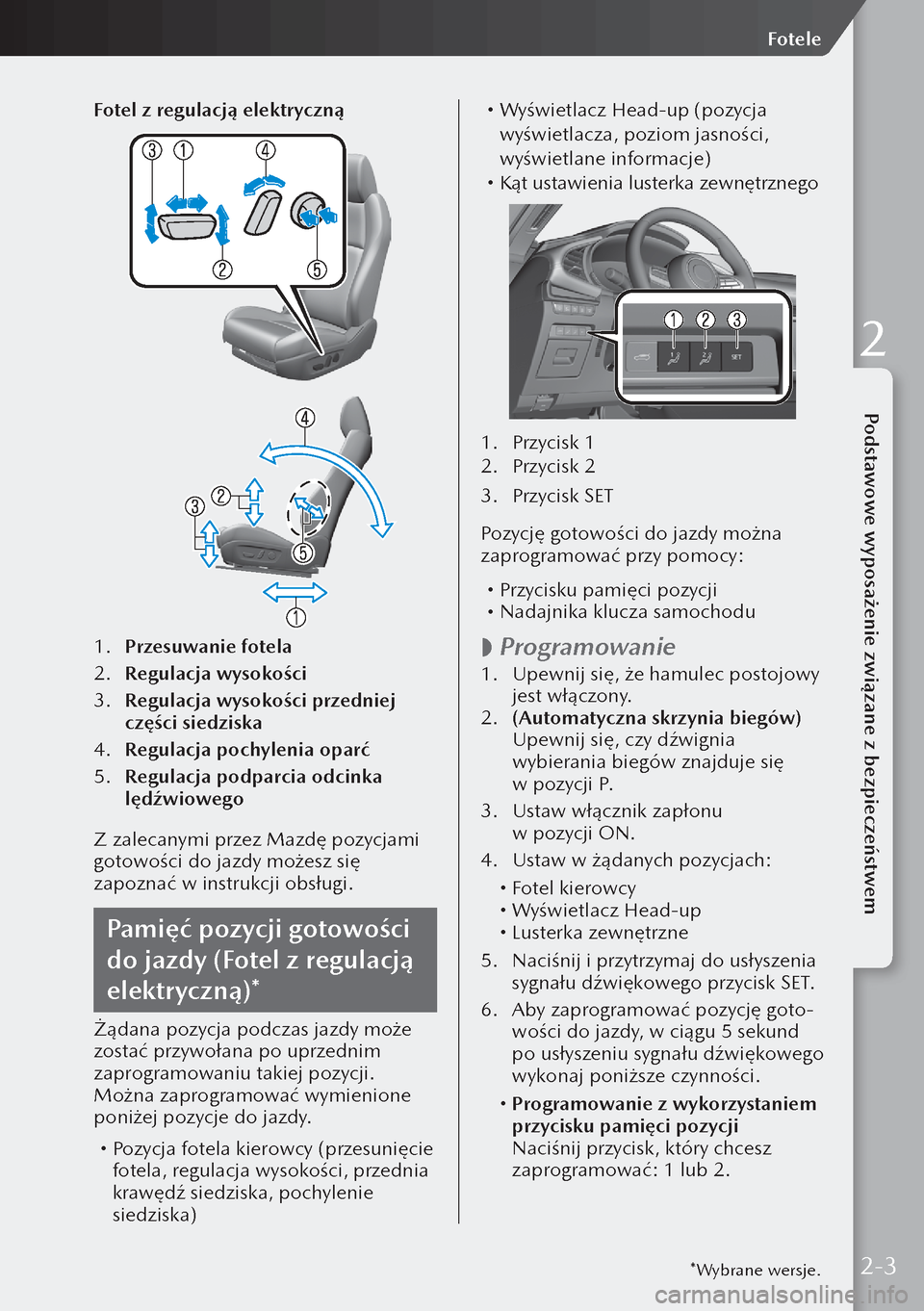 MAZDA MODEL 3 HATCHBACK 2019  Instrukcja Obsługi (in Polish) Fotel z regulacją elektryczną
1. Przesuwanie fotela
2.  Regulacja wysokości
3.  Regulacja wysokości przedniej 
części siedziska
4.  Regulacja pochylenia oparć
5.  Regulacja podparcia odcinka 
