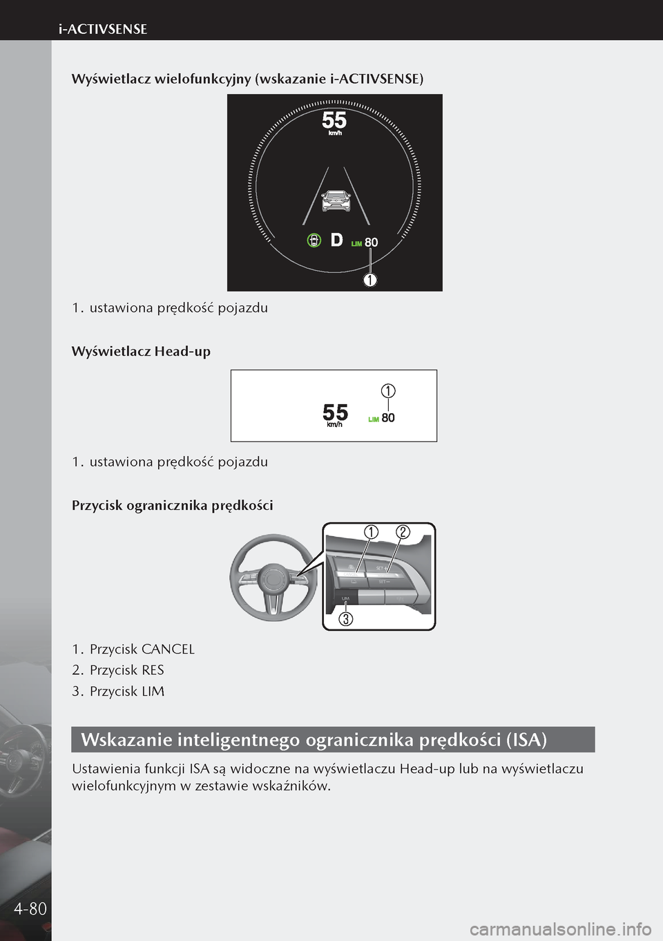 MAZDA MODEL 3 HATCHBACK 2019  Instrukcja Obsługi (in Polish) Wyświetlacz wielofunkcyjny (wskazanie i-ACTIVSENSE)
1. ustawiona prędkość pojazdu
Wyświetlacz Head-up
1.  ustawiona prędkość pojazdu
Przycisk ogranicznika prędkości
1.  Przycisk CANCEL
2.  P