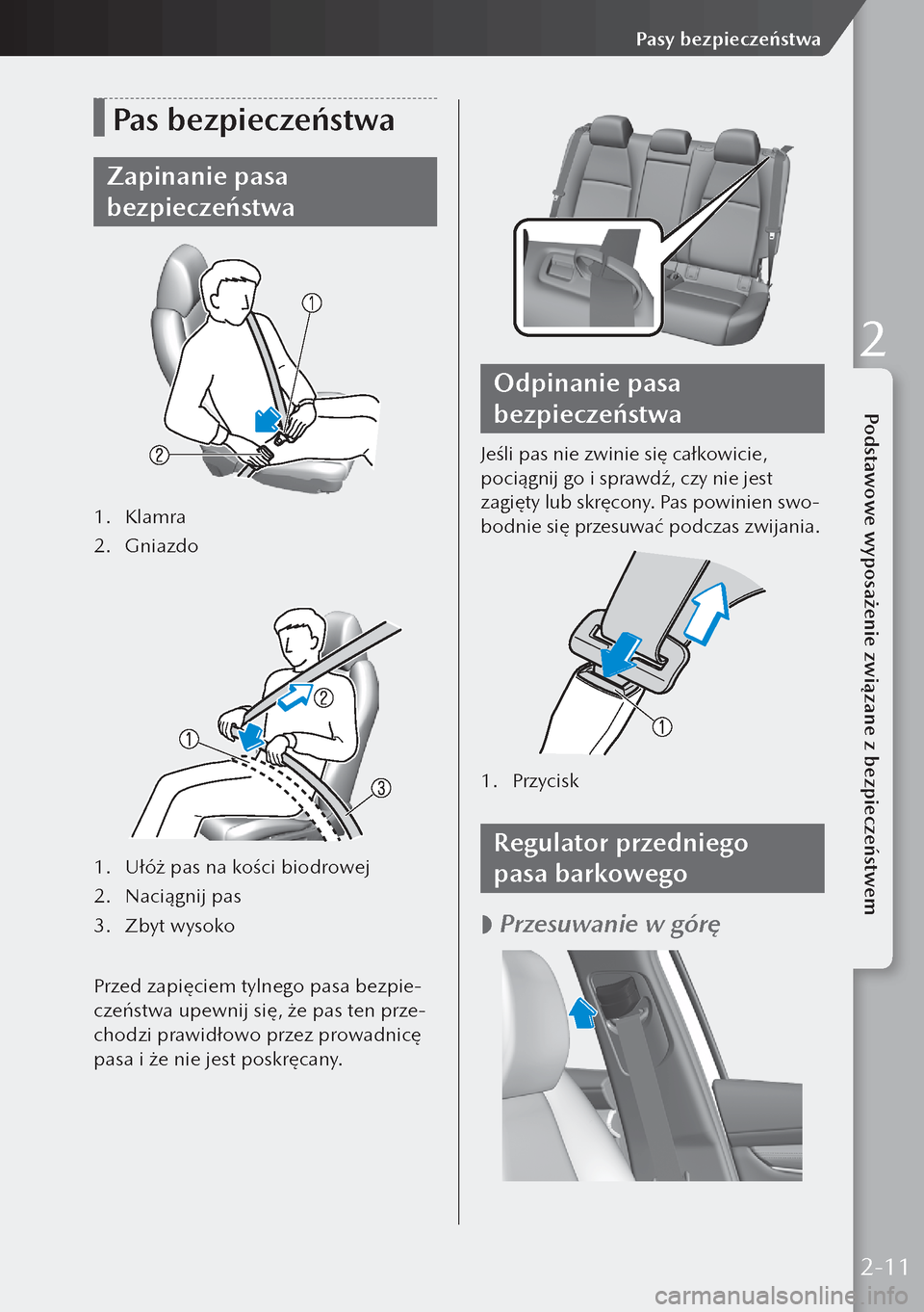 MAZDA MODEL 3 HATCHBACK 2019  Instrukcja Obsługi (in Polish) Pas bezpieczeństwa
Zapinanie pasa 
bezpieczeństwa
1. Klamra
2.  Gniazdo
1. Ułóż pas na kości biodrowej
2.  Naciągnij pas
3.  Zbyt wysoko
Przed zapięciem tylnego pasa bezpie-
czeństwa upewnij 