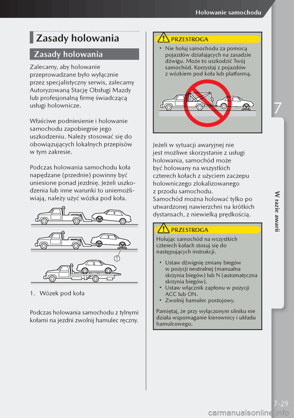 MAZDA MODEL 3 HATCHBACK 2019  Instrukcja Obsługi (in Polish) Zasady holowania
Zasady holowania
Zalecamy, aby holowanie 
przeprowadzane było wyłącznie 
przez specjalistyczny serwis, zalecamy 
Autoryzowaną Stację Obsługi Mazdy 
lub profesjonalną firmę św