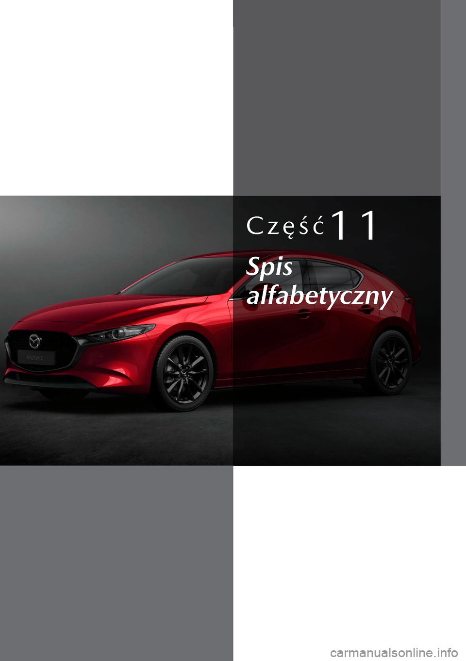MAZDA MODEL 3 HATCHBACK 2019  Instrukcja Obsługi (in Polish) Część11
Spis 
alfabetyczny  