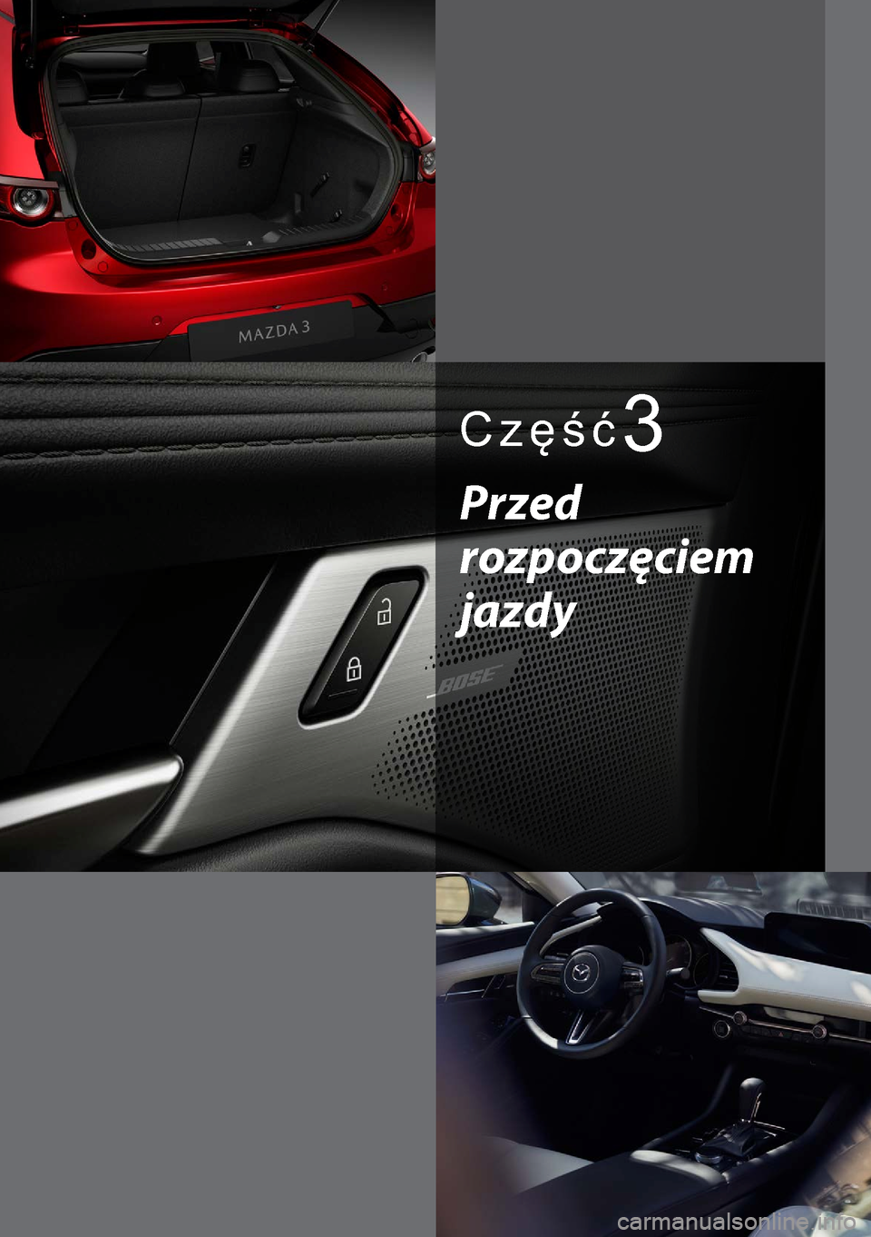MAZDA MODEL 3 HATCHBACK 2019 Instrukcja Obsługi (in Polish) Część3
Przed
rozpoczęciem
jazdy MAZDA MODEL 3 HATCHBACK 2019 Instrukcja Obsługi (in Polish) Część3
Przed
rozpoczęciem
jazdy