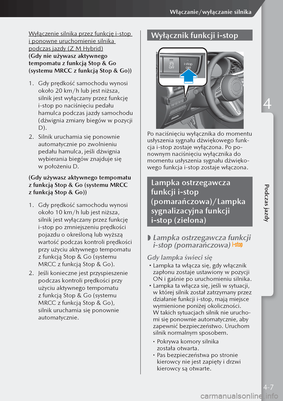 MAZDA MODEL 3 HATCHBACK 2019 Instrukcja Obsługi (in Polish) Wyłączenie silnika przez funkcję i-stop
i ponowne uruchomienie silnika
podczas jazdy (Z M Hybrid)
(Gdy nie używasz aktywnego
tempomatu z funkcją Stop & Go
(systemu MRCC z funkcją Stop & Go)) MAZDA MODEL 3 HATCHBACK 2019 Instrukcja Obsługi (in Polish) Wyłączenie silnika przez funkcję i-stop
i ponowne uruchomienie silnika
podczas jazdy (Z M Hybrid)
(Gdy nie używasz aktywnego
tempomatu z funkcją Stop & Go
(systemu MRCC z funkcją Stop & Go))