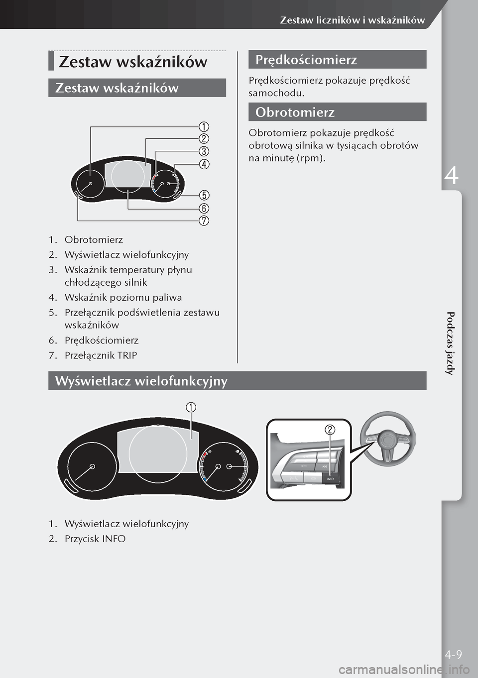 MAZDA MODEL 3 HATCHBACK 2019 Instrukcja Obsługi (in Polish) Zestaw wskaźników
Zestaw wskaźników
1. Obrotomierz
2. Wyświetlacz wielofunkcyjny
3. Wskaźnik temperatury płynu
chłodzącego silnik
4. Wskaźnik poziomu paliwa
5. Przełącznik podświetle MAZDA MODEL 3 HATCHBACK 2019 Instrukcja Obsługi (in Polish) Zestaw wskaźników
Zestaw wskaźników
1. Obrotomierz
2. Wyświetlacz wielofunkcyjny
3. Wskaźnik temperatury płynu
chłodzącego silnik
4. Wskaźnik poziomu paliwa
5. Przełącznik podświetle
