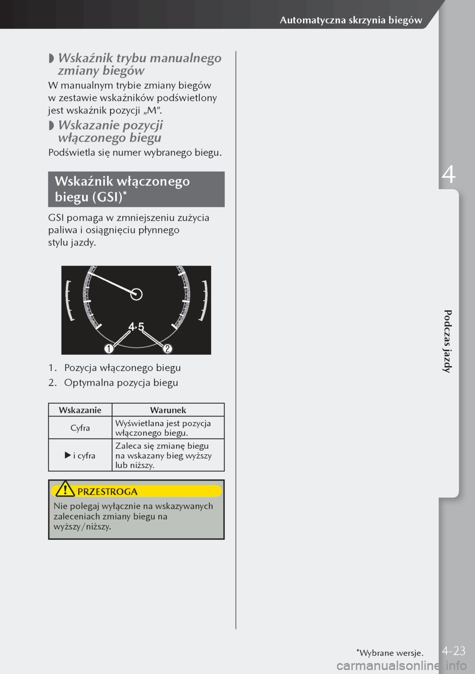 MAZDA MODEL 3 HATCHBACK 2019 Instrukcja Obsługi (in Polish)
Wskaźnik trybu manualnego
zmiany biegów
W manualnym trybie zmiany biegów
w zestawie wskaźników podświetlony
jest wskaźnik pozycji „M”.
Wskazanie pozycji
włączonego biegu
P MAZDA MODEL 3 HATCHBACK 2019 Instrukcja Obsługi (in Polish)
Wskaźnik trybu manualnego
zmiany biegów
W manualnym trybie zmiany biegów
w zestawie wskaźników podświetlony
jest wskaźnik pozycji „M”.
Wskazanie pozycji
włączonego biegu
P