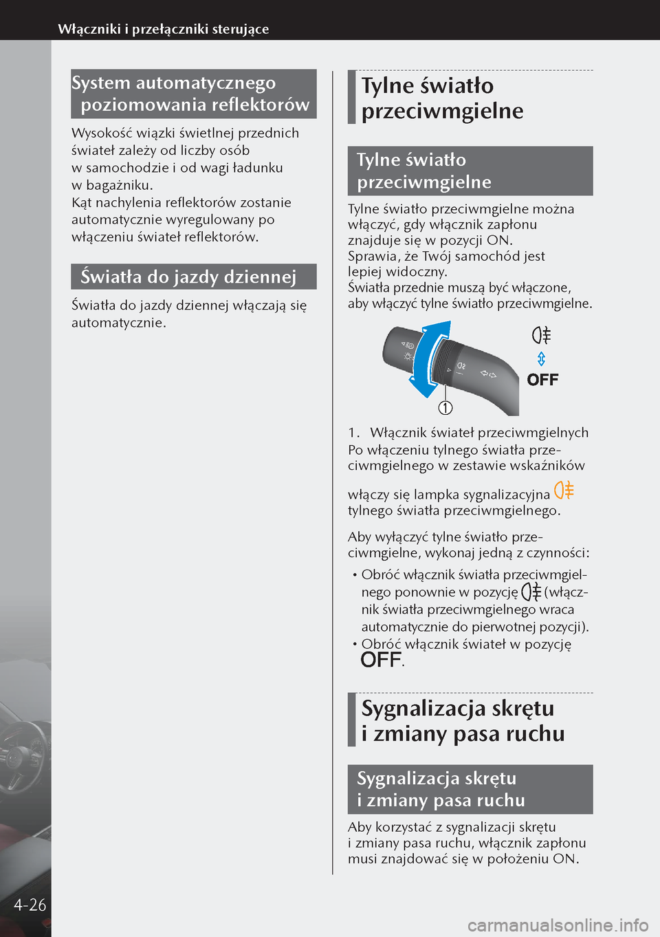 MAZDA MODEL 3 HATCHBACK 2019 Instrukcja Obsługi (in Polish) System automatycznego poziomowania reflektorów
Wysokość wiązki świetlnej przednich
świateł zależy od liczby osób
w samochodzie i od wagi ładunku
w bagażniku.
Kąt nachylenia reflektor MAZDA MODEL 3 HATCHBACK 2019 Instrukcja Obsługi (in Polish) System automatycznego poziomowania reflektorów
Wysokość wiązki świetlnej przednich
świateł zależy od liczby osób
w samochodzie i od wagi ładunku
w bagażniku.
Kąt nachylenia reflektor