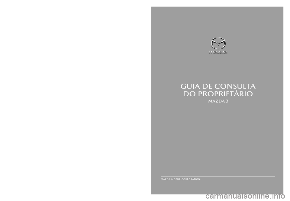 MAZDA MODEL 3 HATCHBACK 2019  Manual do proprietário (in Portuguese) GUIA DE CONSULTA DO PROPRIETÁRIO
GUIA DE CONSULTA D\rO PROPRIETÁRIO
Impresso na Europa
For\f No. BPOG�\bHC3-EE\r�1\bK�PT_1\bHC
3
PT
GUIA DE CONSULTA 
DO PROPRIETÁRIO
GUIA DE CONSULTA D\rO PROPRIET�