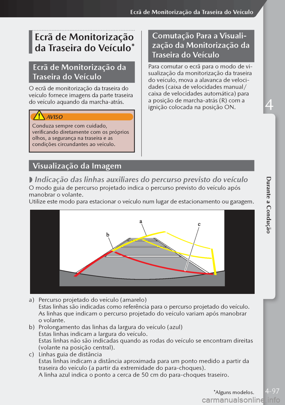 MAZDA MODEL 3 HATCHBACK 2019 Manual do proprietário (in Portuguese) *Alguns modelos.
Ecrã de Monitorização
da Traseira do Veículo*
Ecrã de Monitorização da
Traseira do Veículo
O ecrã de monitorização da traseira do
veículo fornece imagens da parte trase MAZDA MODEL 3 HATCHBACK 2019 Manual do proprietário (in Portuguese) *Alguns modelos.
Ecrã de Monitorização
da Traseira do Veículo*
Ecrã de Monitorização da
Traseira do Veículo
O ecrã de monitorização da traseira do
veículo fornece imagens da parte trase