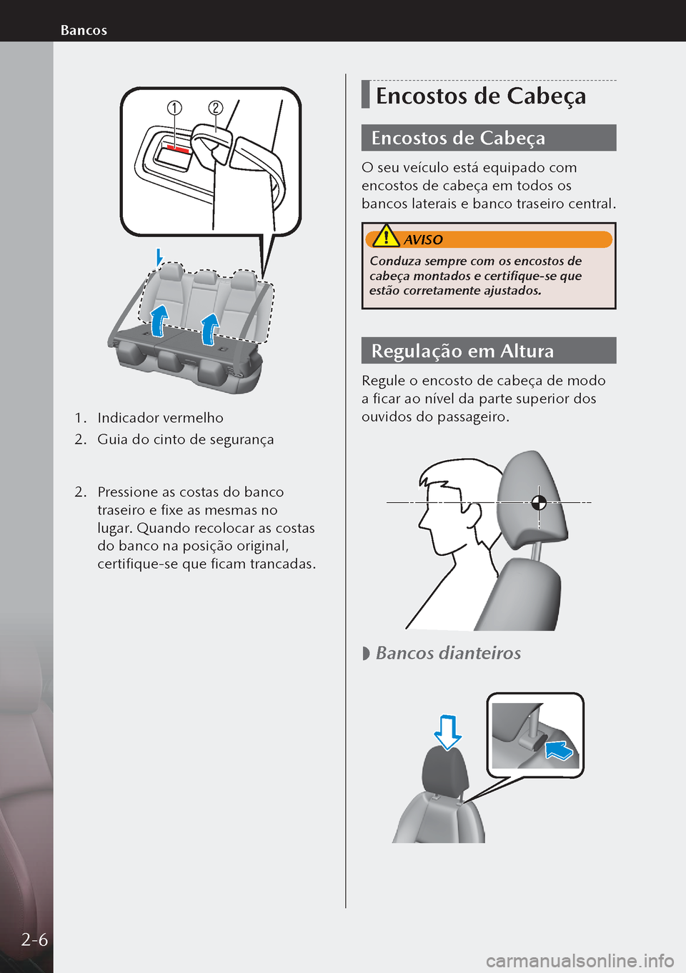 MAZDA MODEL 3 HATCHBACK 2019  Manual do proprietário (in Portuguese) 1. Indicador vermelho
2.  Guia do cinto de segurança
 
2.  Pressione as costas do banco 
traseiro e fixe as mesmas no 
lugar. Quando recolocar as costas 
do banco na posição original, 
certifique-s