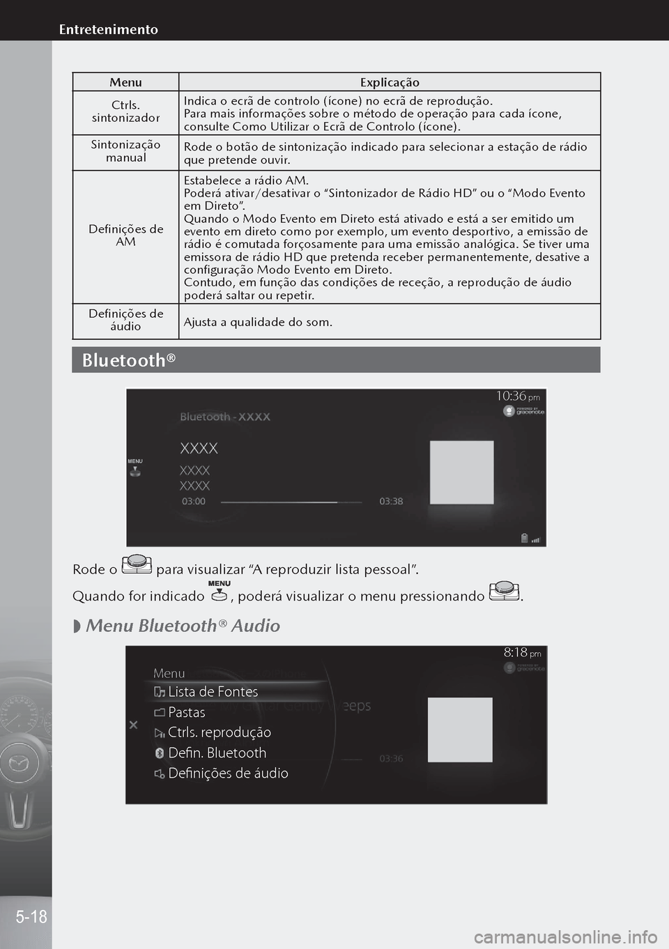 MAZDA MODEL 3 HATCHBACK 2019 Manual do proprietário (in Portuguese) MenuExplicação
Ctrls.
sintonizador Indica o ecrã de controlo (ícone) no ecrã de reprodução.
Para mais informações sobre o método de operação para cada ícone,
consulte Como Utilizar o Ec MAZDA MODEL 3 HATCHBACK 2019 Manual do proprietário (in Portuguese) MenuExplicação
Ctrls.
sintonizador Indica o ecrã de controlo (ícone) no ecrã de reprodução.
Para mais informações sobre o método de operação para cada ícone,
consulte Como Utilizar o Ec