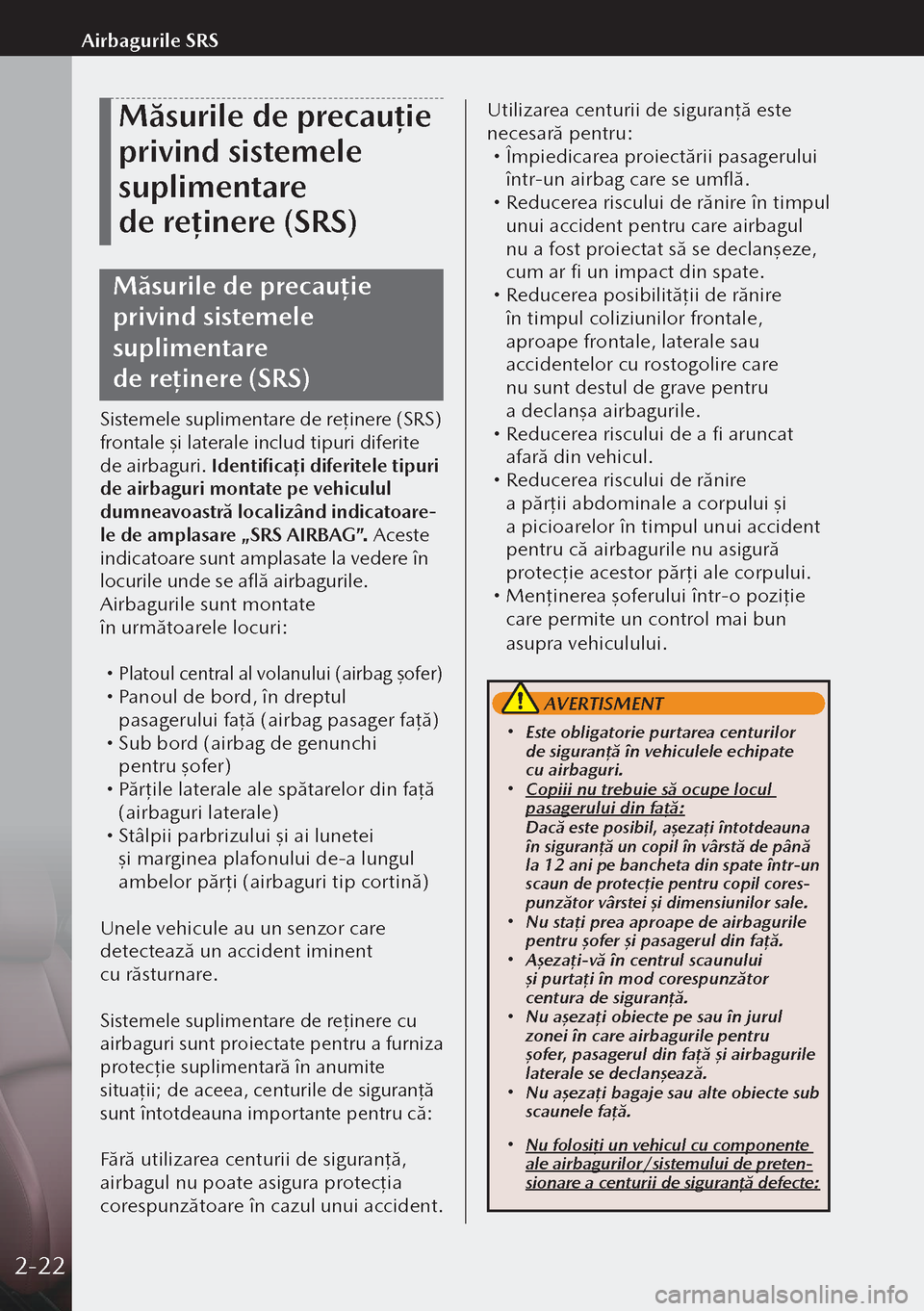 MAZDA MODEL 3 HATCHBACK 2019  Manualul de utilizare (in Romanian) Măsurile de precauție 
privind sistemele 
suplimentare 
de reținere (SRS)
Măsurile de precauție 
privind sistemele 
suplimentare 
de reținere (SRS)
Sistemele suplimentare de reţinere (SRS) 
fr