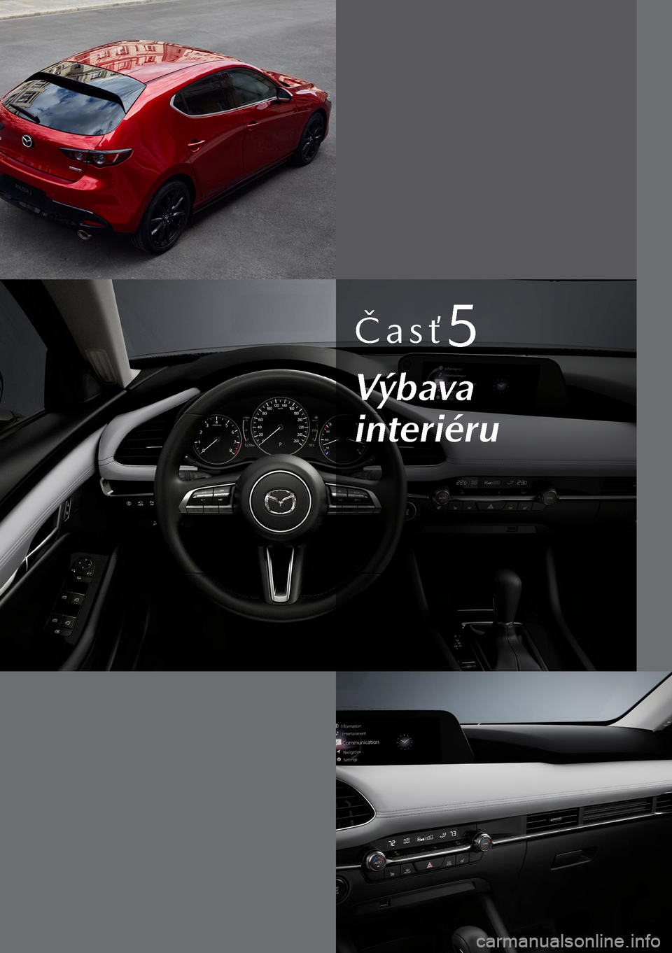 MAZDA MODEL 3 HATCHBACK 2019 Užívateľská príručka (in Slovak) Časť5
Výbava
interiéru MAZDA MODEL 3 HATCHBACK 2019 Užívateľská príručka (in Slovak) Časť5
Výbava
interiéru