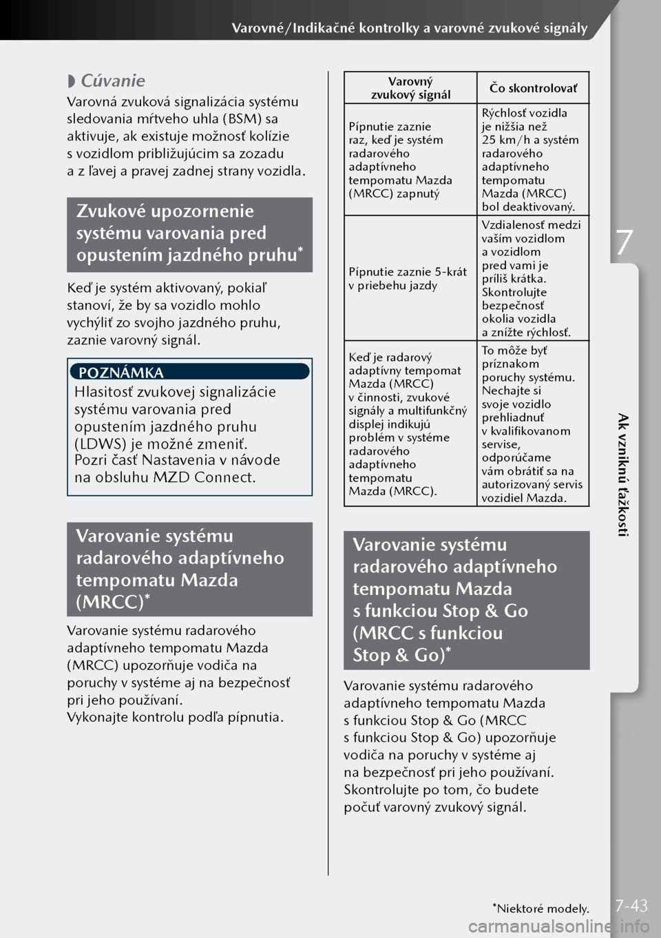 MAZDA MODEL 3 HATCHBACK 2019 Užívateľská príručka (in Slovak)
Cúvanie
Varovná zvuková signalizácia systému
sledovania mŕtveho uhla (BSM) sa
aktivuje, ak existuje možnosť kolízie
s vozidlom približujúcim sa zozadu
a z ľavej a pravej zadne MAZDA MODEL 3 HATCHBACK 2019 Užívateľská príručka (in Slovak)
Cúvanie
Varovná zvuková signalizácia systému
sledovania mŕtveho uhla (BSM) sa
aktivuje, ak existuje možnosť kolízie
s vozidlom približujúcim sa zozadu
a z ľavej a pravej zadne