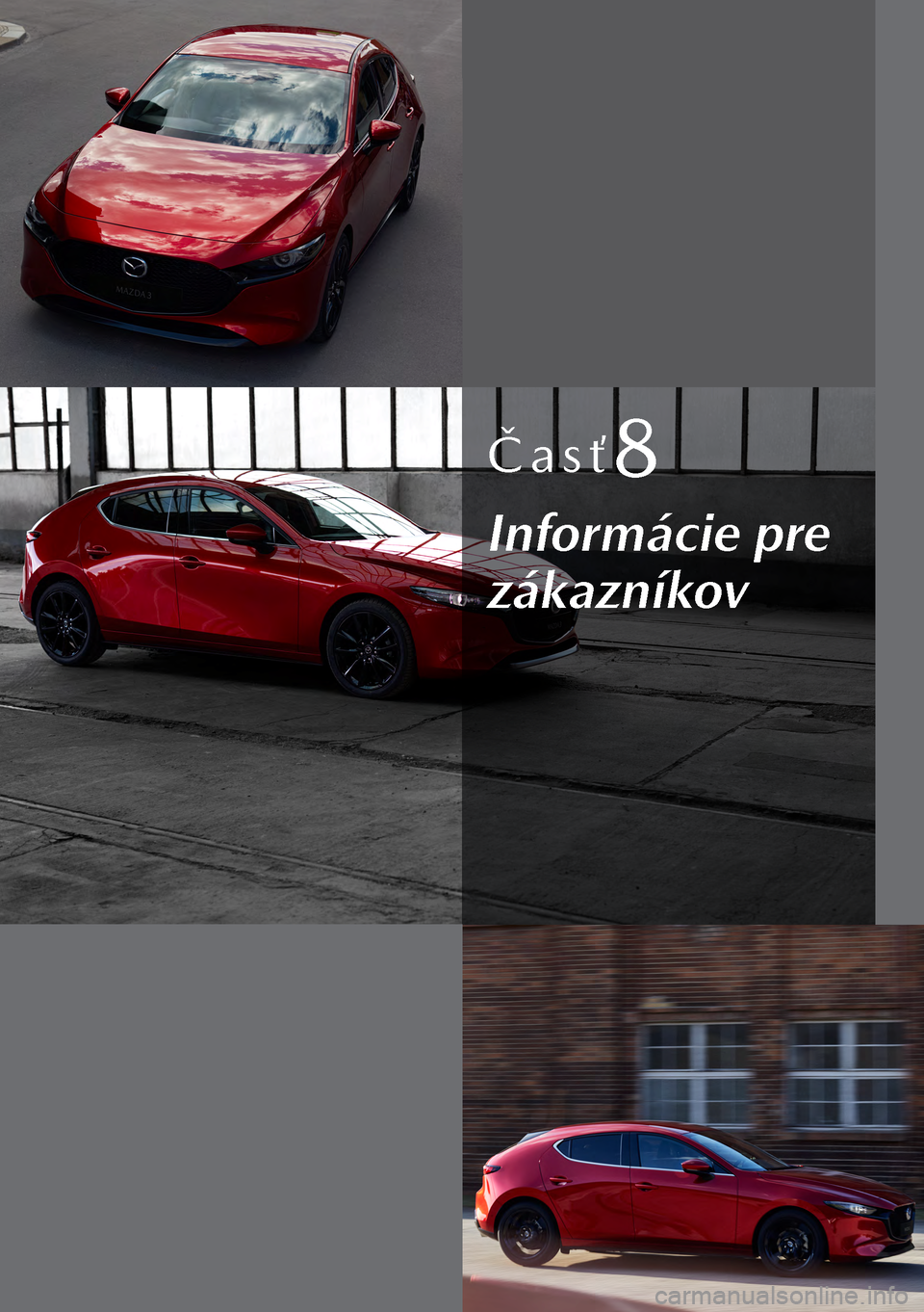 MAZDA MODEL 3 HATCHBACK 2019 Užívateľská príručka (in Slovak) Časť8
Informácie pre
zákazníkov MAZDA MODEL 3 HATCHBACK 2019 Užívateľská príručka (in Slovak) Časť8
Informácie pre
zákazníkov