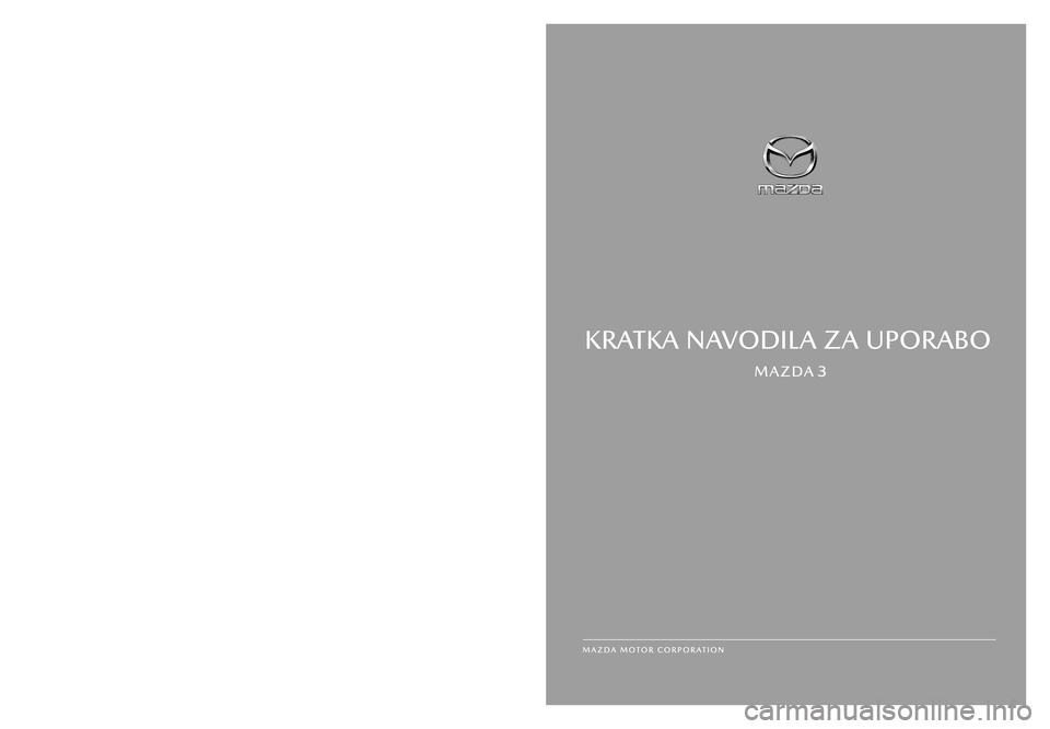 MAZDA MODEL 3 HATCHBACK 2019  Priročnik za lastnika (in Slovenian) KRATKA NA VODILA ZA UPOR ABO
KRATKA NA VODILA ZA UPOR ABO
Natisnjeno v Ev ropiForm No\f BPOG�8\bC3-EE\m�18K�SI_18\bC 3
SI
KRATKA NA VODILA ZA UPOR ABO
KRATKA NA VODILA ZA UPOR ABO
Natisnjeno v Ev ropi