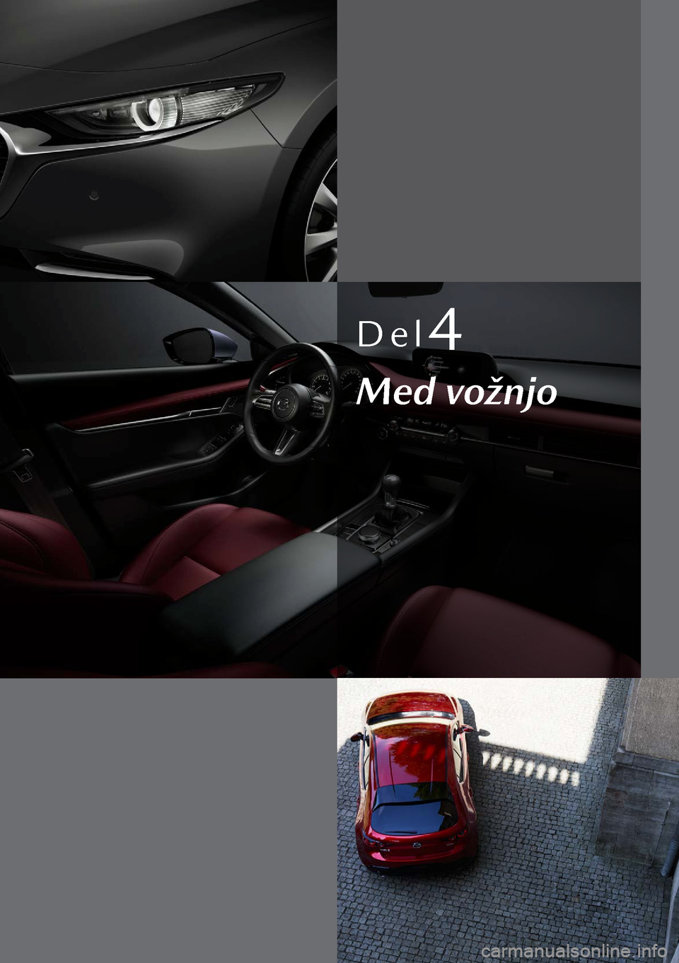 MAZDA MODEL 3 HATCHBACK 2019  Priročnik za lastnika (in Slovenian) Del4
Med vožnjo  