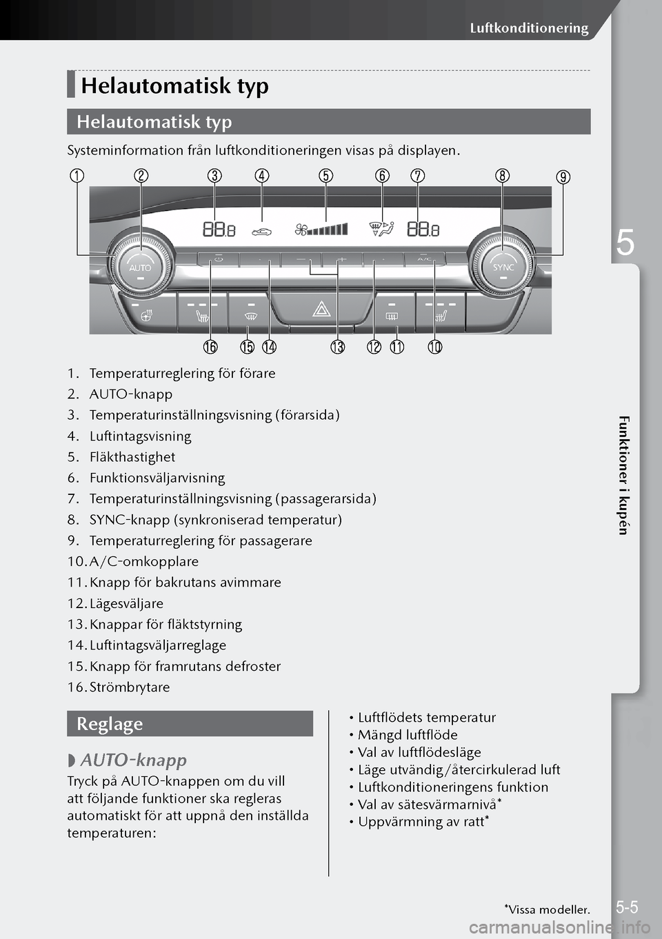 MAZDA MODEL 3 HATCHBACK 2019  Ägarmanual (in Swedish) Helautomatisk typ
Helautomatisk typ
Systeminformation från luftkonditioneringen visas på displayen.
1. Temperaturreglering för förare
2.  AUTO-knapp
3.  Temperaturinställningsvisning (förarsida)