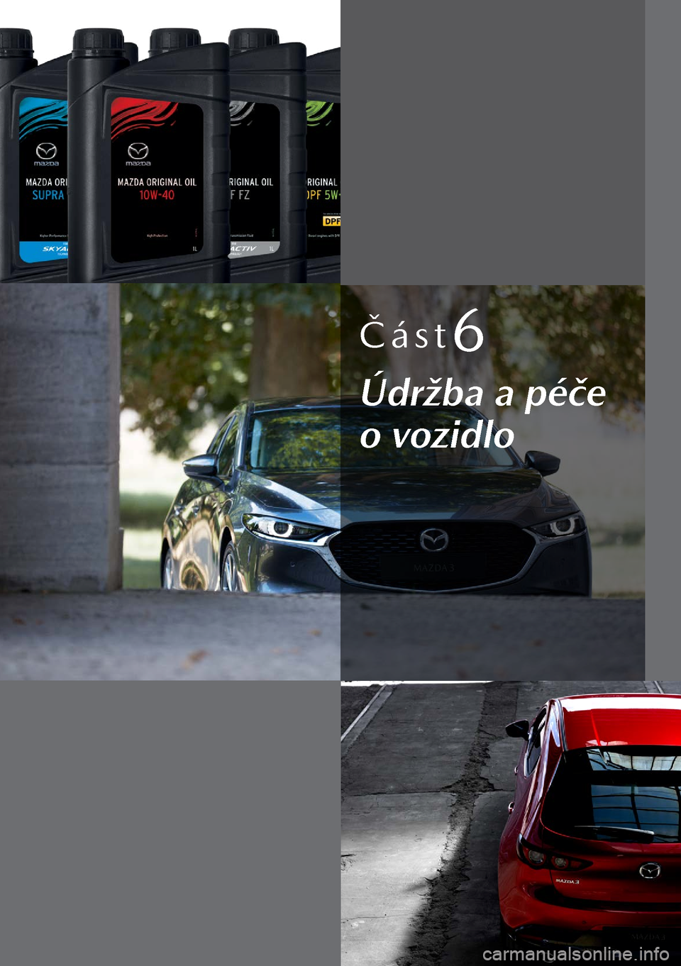MAZDA MODEL 3 HATCHBACK 2019  Návod k obsluze (in Czech) Část6
Údržba a péče 
o vozidlo  