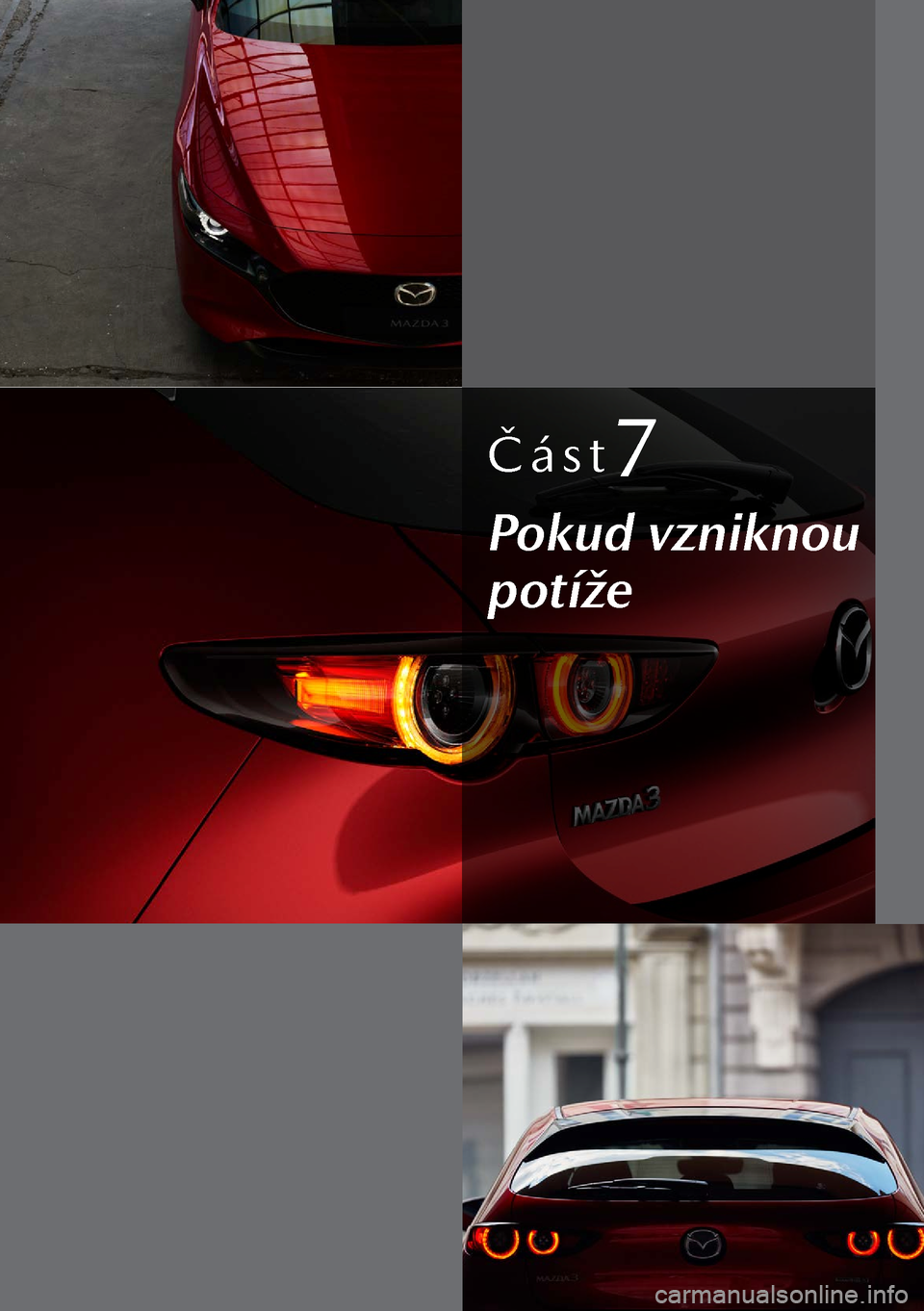 MAZDA MODEL 3 HATCHBACK 2019  Návod k obsluze (in Czech) Část7
Pokud vzniknou 
potíže  