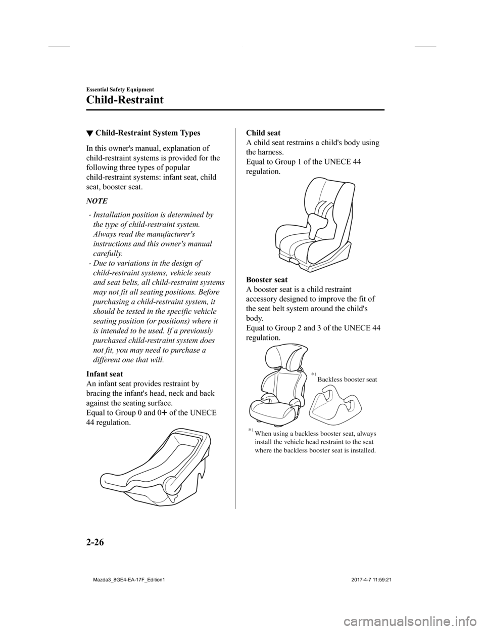 MAZDA MODEL 3 HATCHBACK 2018 (in English) Owners Guide ▼Child-Restraint System Types
In this owners manual, explanation of
child-restraint system
s is provided for the
following three types of popular
child-restraint system s: infant seat, child
seat, MAZDA MODEL 3 HATCHBACK 2018 (in English) Owners Guide ▼Child-Restraint System Types
In this owners manual, explanation of
child-restraint system
s is provided for the
following three types of popular
child-restraint system s: infant seat, child
seat,