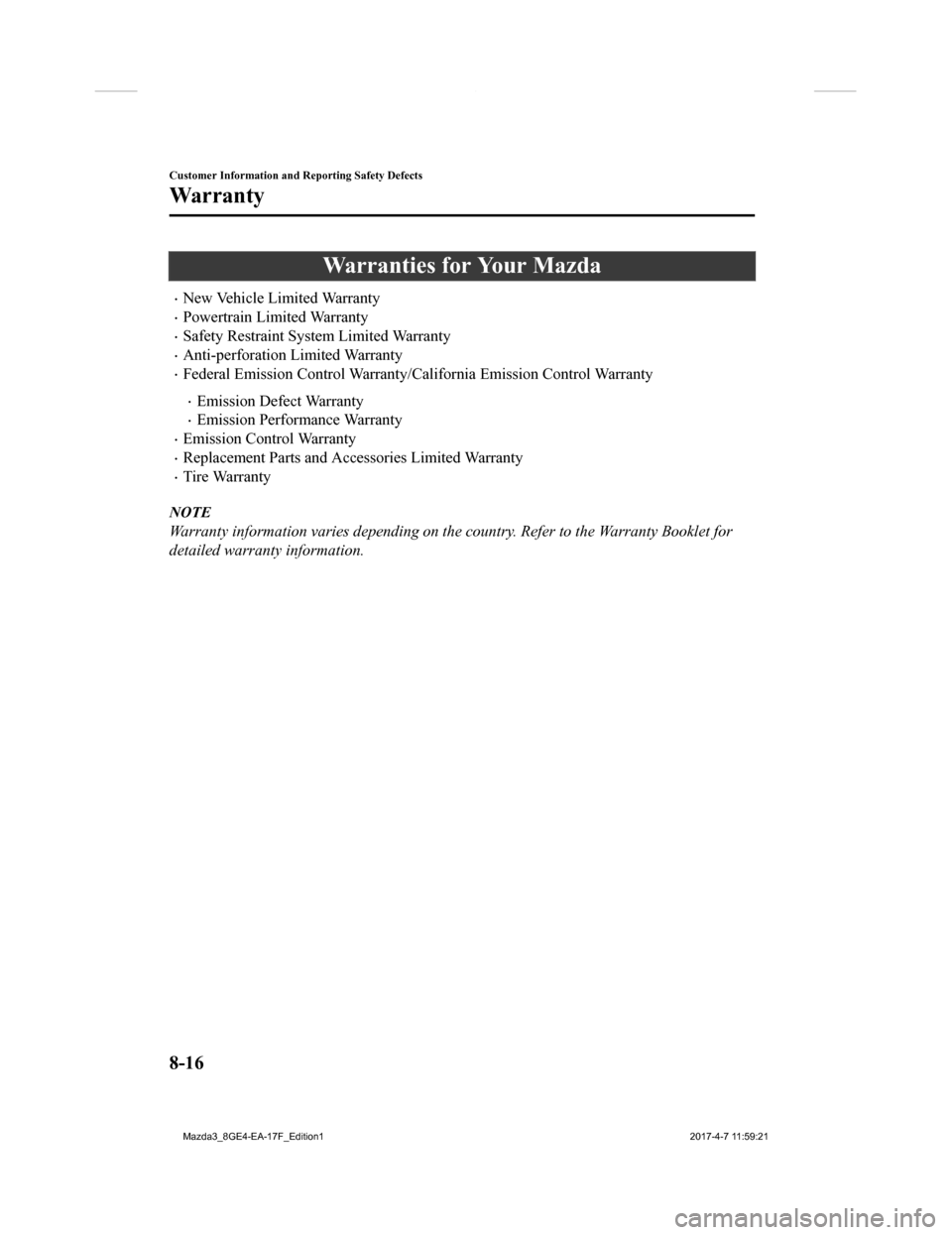 MAZDA MODEL 3 HATCHBACK 2018 Owners Manual (in English) Warranties for Your Mazda
New Vehicle Limited Warranty
Powertrain Limited Warranty
Safety Restraint System Limited Warranty
Anti-perforation Limited Warranty
Federal Emission Control Wa MAZDA MODEL 3 HATCHBACK 2018 Owners Manual (in English) Warranties for Your Mazda
New Vehicle Limited Warranty
Powertrain Limited Warranty
Safety Restraint System Limited Warranty
Anti-perforation Limited Warranty
Federal Emission Control Wa